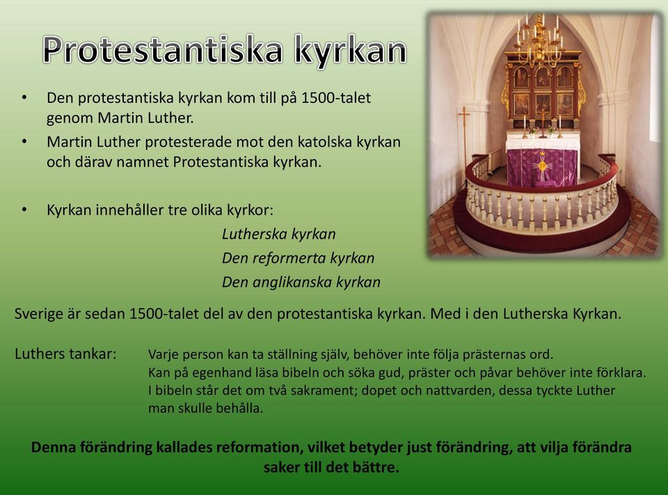 Med i den Lutherska Kyrkan. Luthers tankar: Varje person kan ta ställning själv, behöver inte följa prästernas ord.