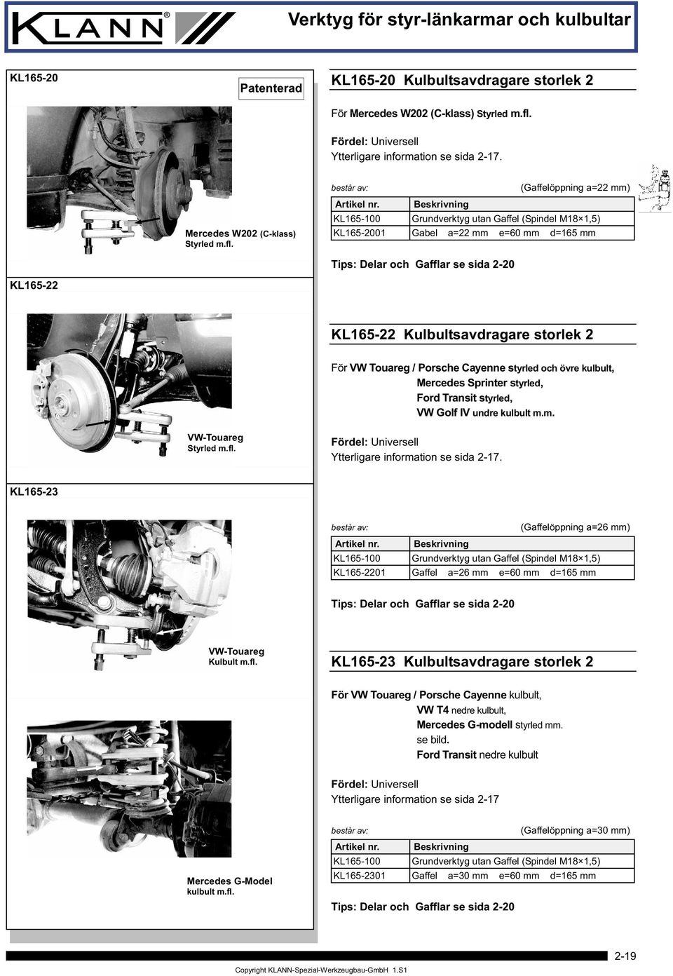 (Gaffelöppning a=22 mm) KL165-100 Grundverktyg utan Gaffel (Spindel M18 1,5) KL165-2001 Gabel a=22 mm e=60 mm d=165 mm Tips: Delar och Gafflar se sida 2-20 KL165-22 Kulbultsavdragare storlek 2 För VW