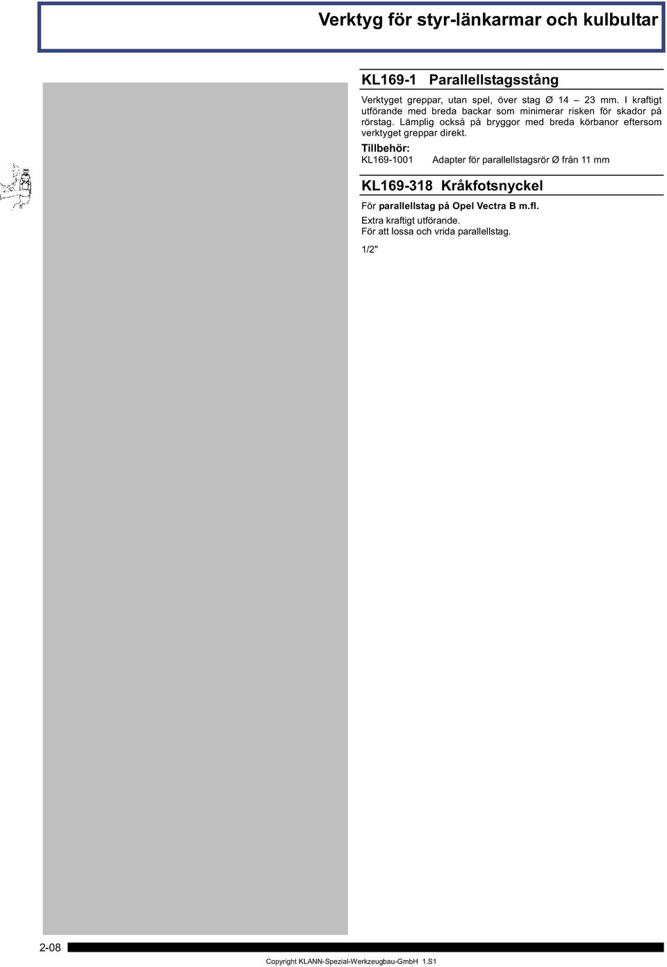 Tillbehör: KL169-1001 Adapter för parallellstagsrör Ø från 11 mm KL169-318 / KL169-321 KL4072-301 H1 H1 L1 Tips: För flera nycklar och styrledsverktyg se i kapitel lastvagnar LV.