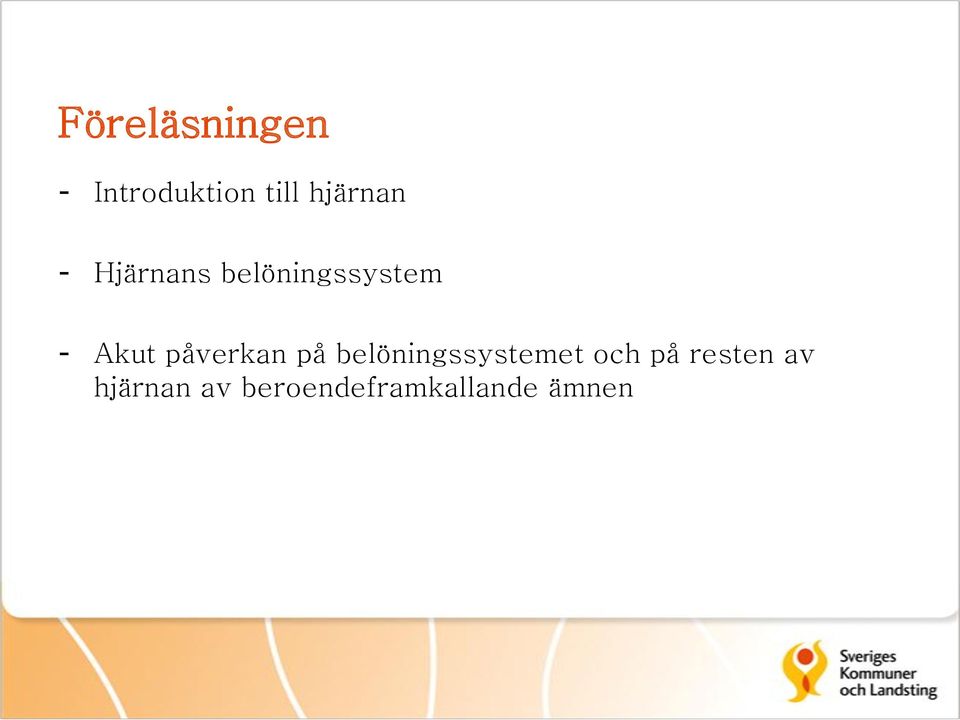 Akut påverkan på belöningssystemet och