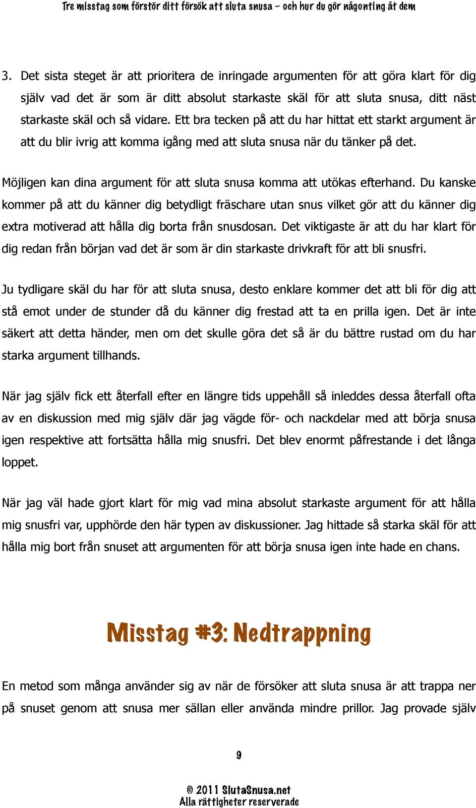 Möjligen kan dina argument för att sluta snusa komma att utökas efterhand.