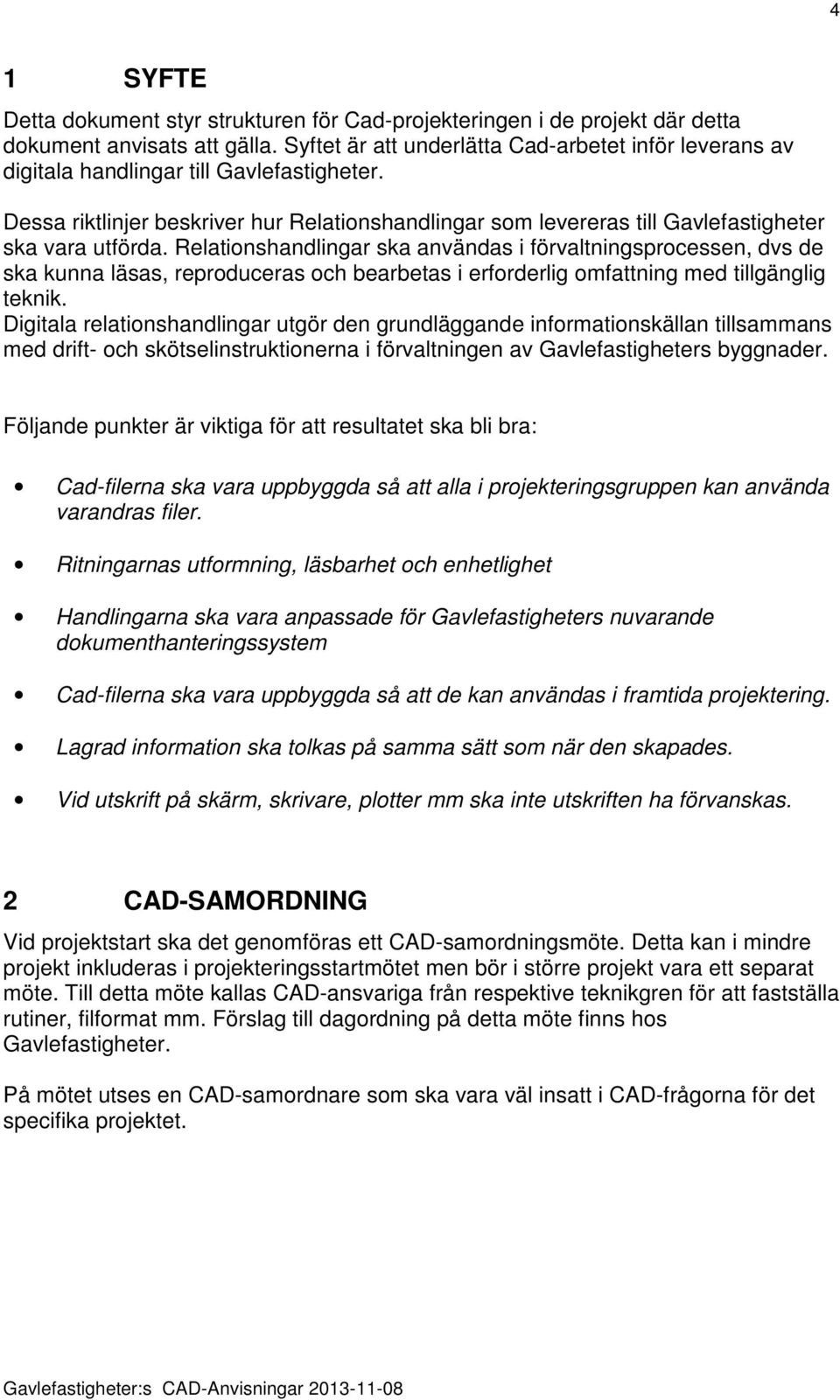 Dessa riktlinjer beskriver hur Relationshandlingar som levereras till Gavlefastigheter ska vara utförda.