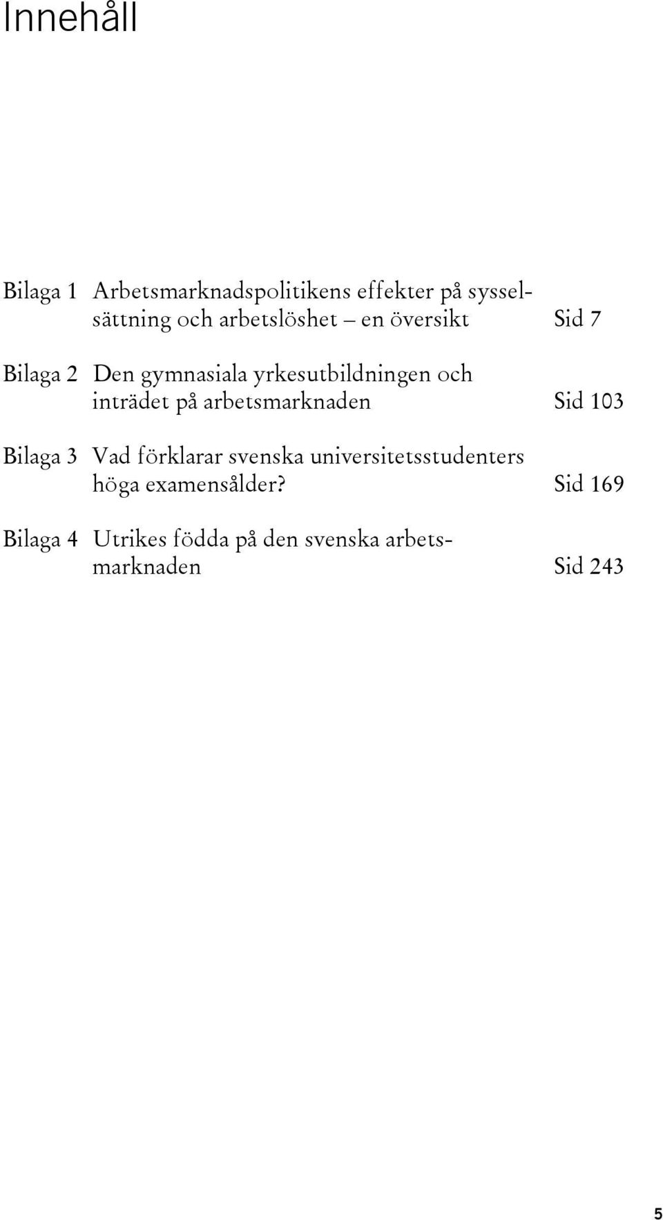 inträdet på arbetsmarknaden Sid 103 Bilaga 3 Vad förklarar svenska
