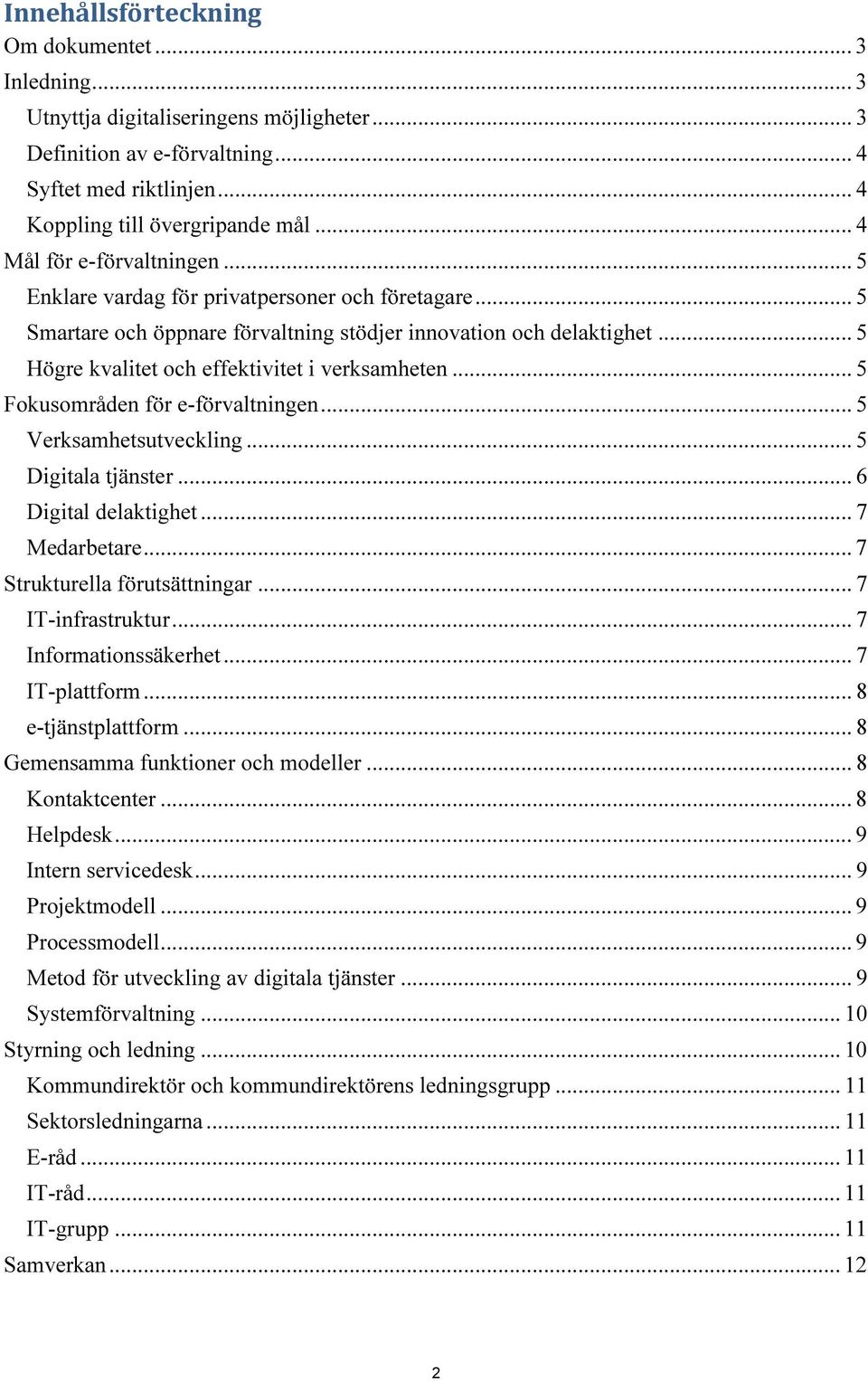 .. 5 Högre kvalitet och effektivitet i verksamheten... 5 Fokusområden för e-förvaltningen... 5 Verksamhetsutveckling... 5 Digitala tjänster... 6 Digital delaktighet... 7 Medarbetare.