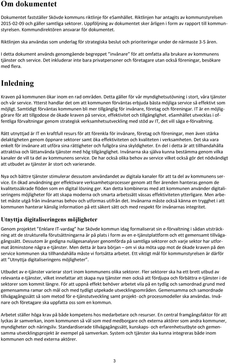Riktlinjen ska användas som underlag för strategiska beslut och prioriteringar under de närmaste 3-5 åren.