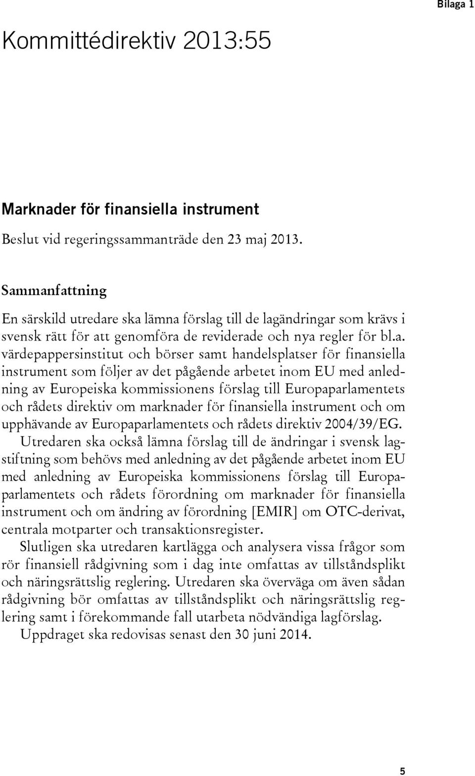 handelsplatser för finansiella instrument som följer av det pågående arbetet inom EU med anledning av Europeiska kommissionens förslag till Europaparlamentets och rådets direktiv om marknader för