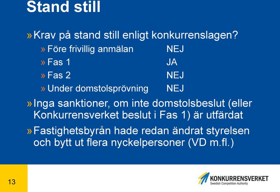 NEJ»Inga sanktioner, om inte domstolsbeslut (eller Konkurrensverket beslut i