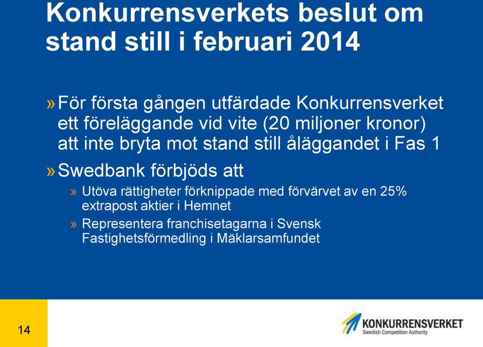 åläggandet i Fas 1»Swedbank förbjöds att» Utöva rättigheter förknippade med förvärvet av en 25%