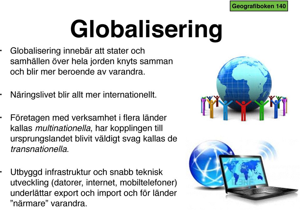 Företagen med verksamhet i flera länder kallas multinationella, har kopplingen till ursprungslandet blivit väldigt svag