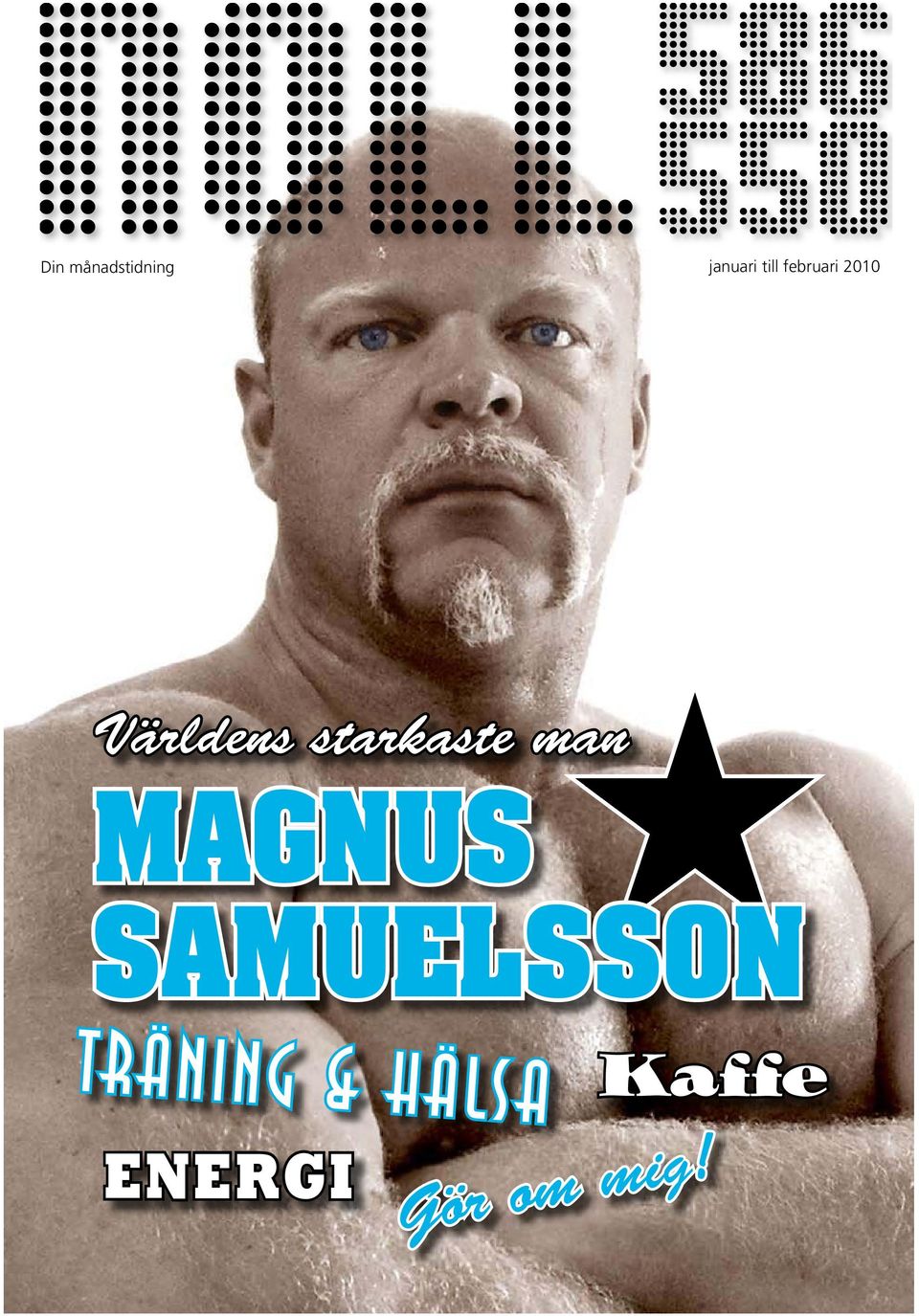 Din månadstidning januari till februari Världens starkaste man MAGNUS  SAMUELSSON TRÄNING & HÄLSA. Kaffe. Gör om mig! ENERGI - PDF Free Download