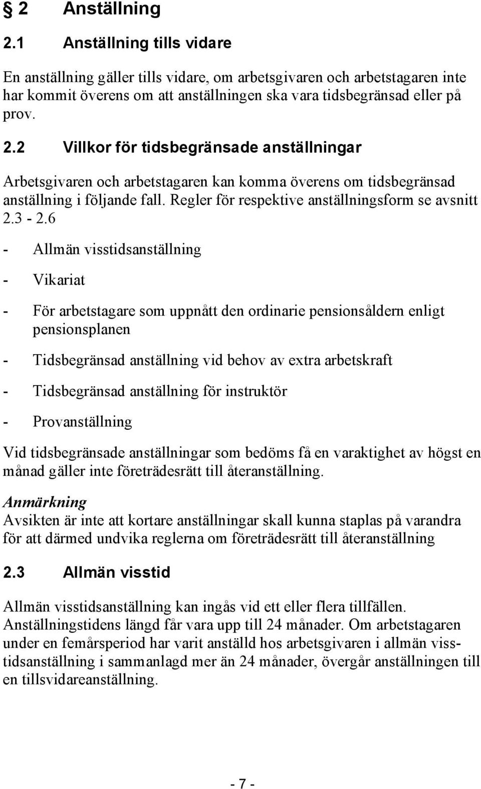 6 - Allmän visstidsanställning - Vikariat - För arbetstagare som uppnått den ordinarie pensionsåldern enligt pensionsplanen - Tidsbegränsad anställning vid behov av extra arbetskraft - Tidsbegränsad