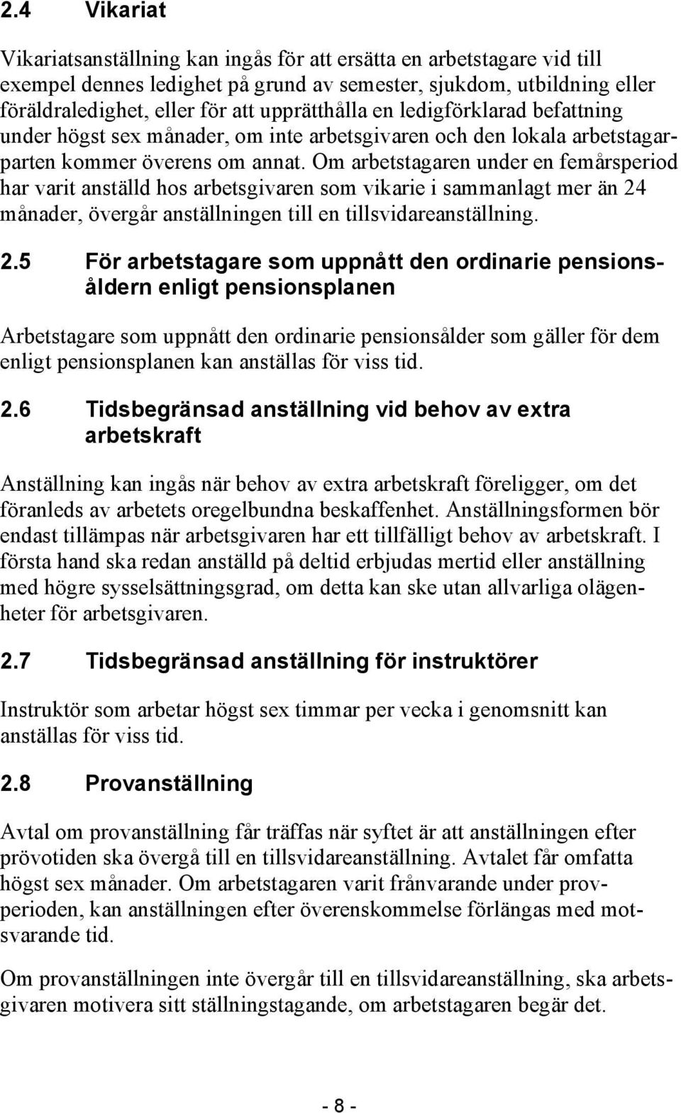 Om arbetstagaren under en femårsperiod har varit anställd hos arbetsgivaren som vikarie i sammanlagt mer än 24