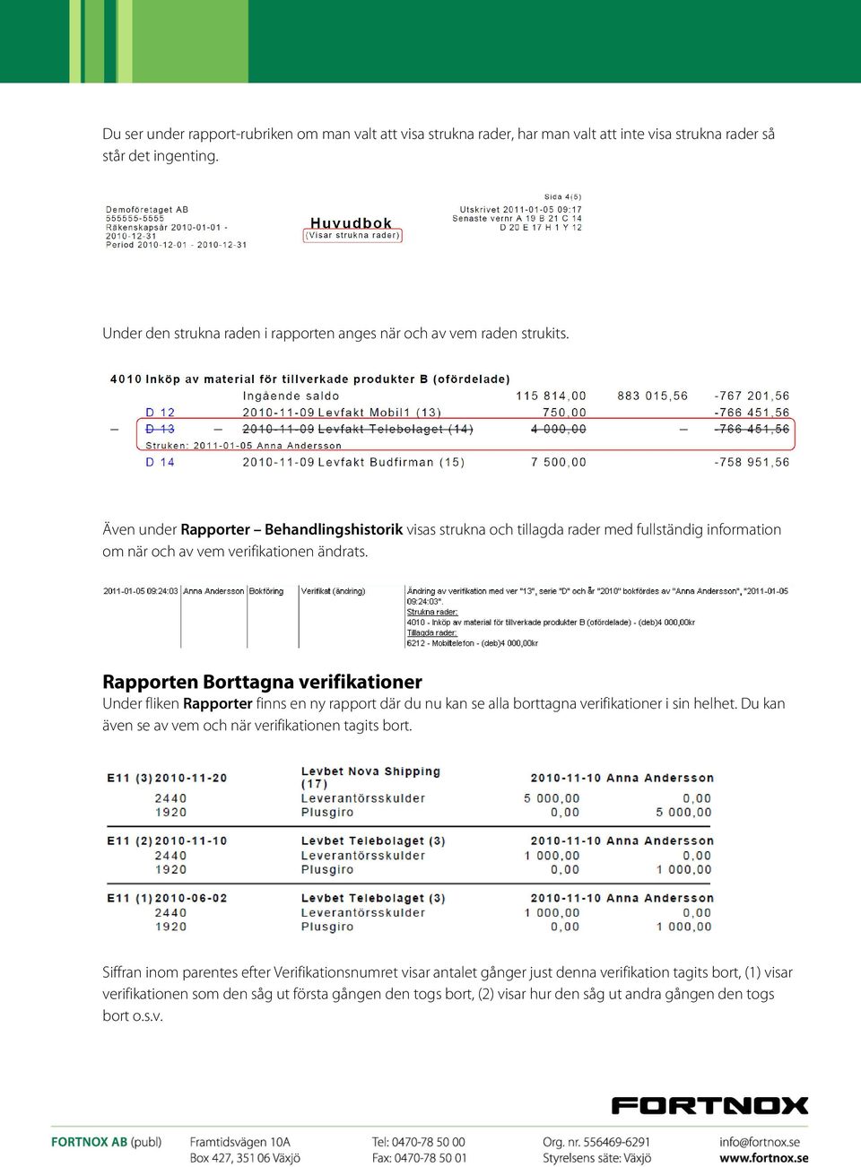 Även under Rapporter Behandlingshistorik visas strukna och tillagda rader med fullständig information om när och av vem verifikationen ändrats.