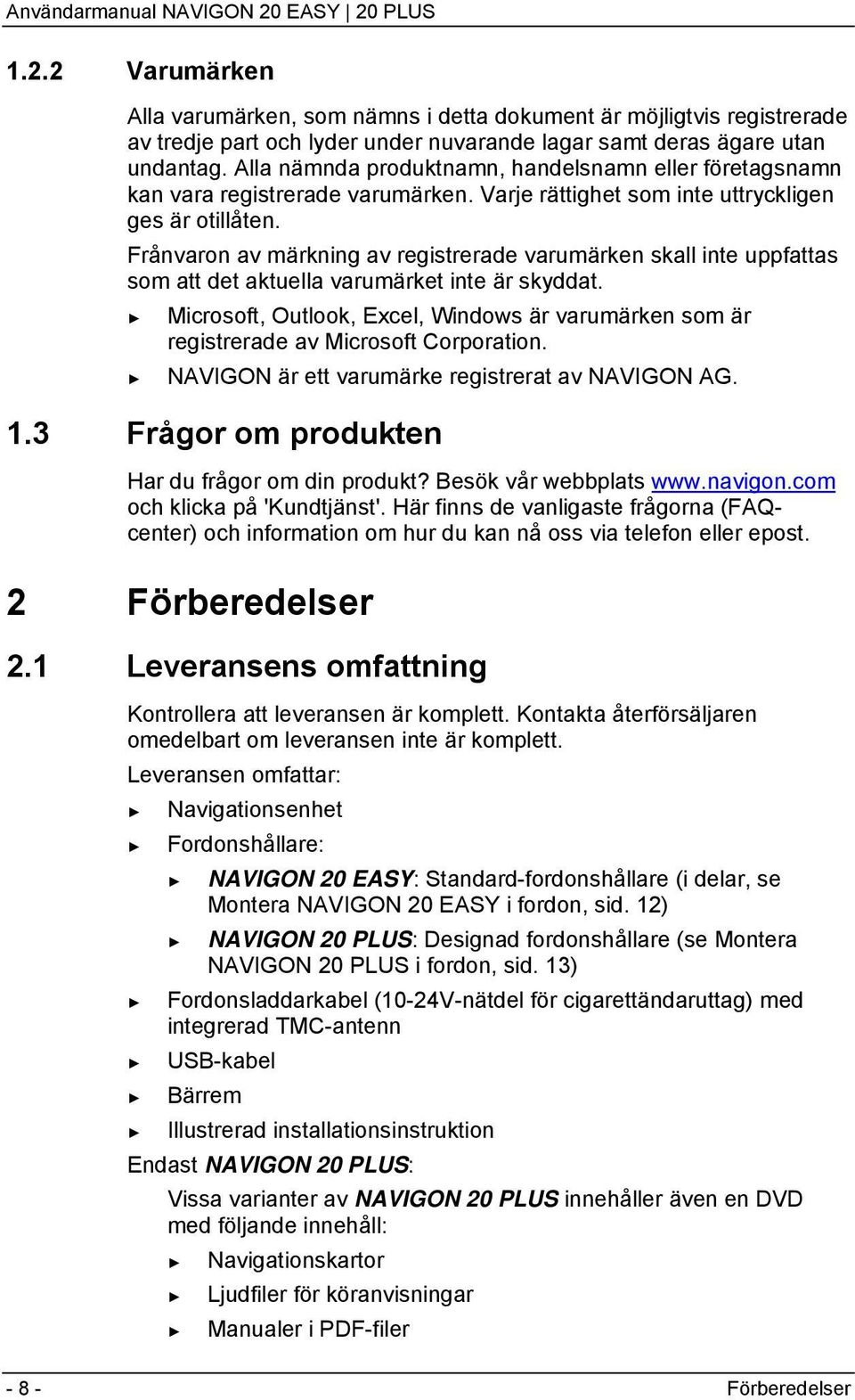 Frånvaron av märkning av registrerade varumärken skall inte uppfattas som att det aktuella varumärket inte är skyddat.