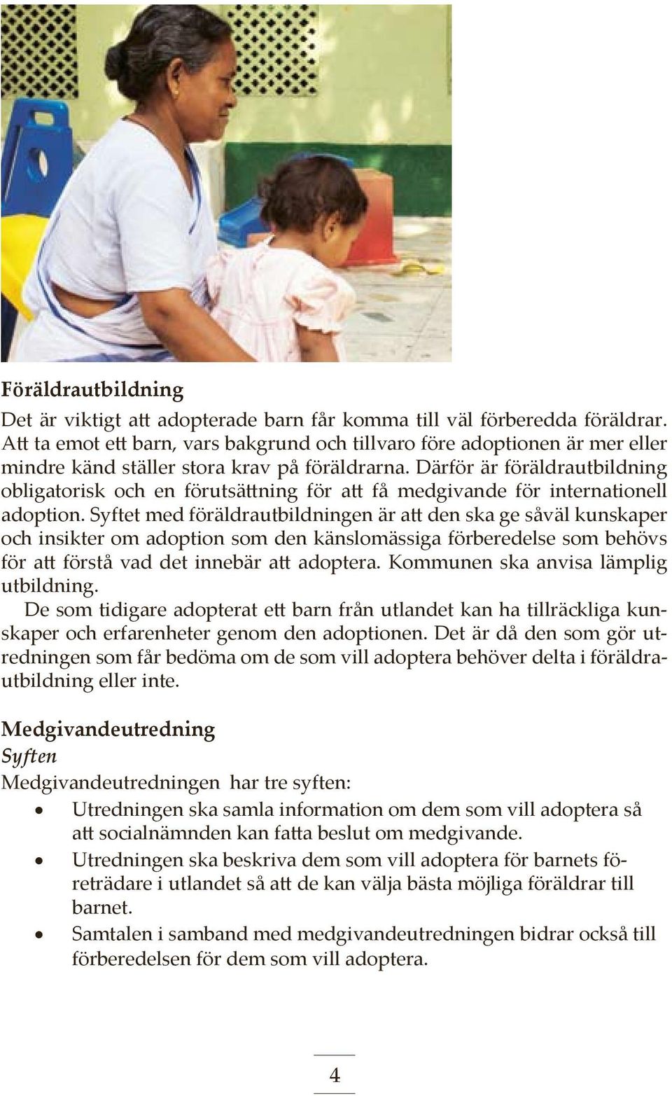 Därför är föräldrautbildning obligatorisk och en förutsättning för att få medgivande för internationell adoption.