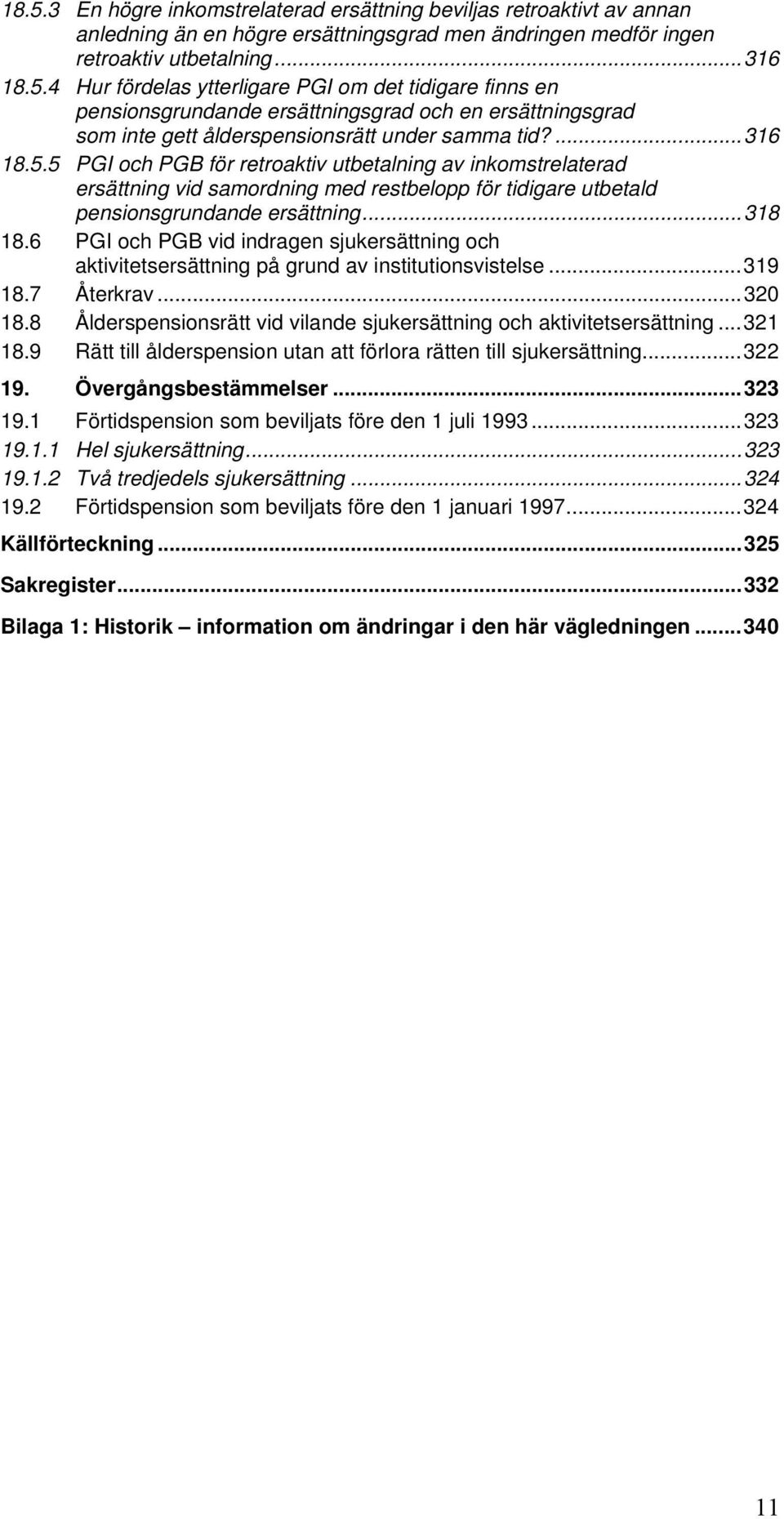 6 PGI och PGB vid indragen sjukersättning och aktivitetsersättning på grund av institutionsvistelse...319 18.7 Återkrav...320 18.