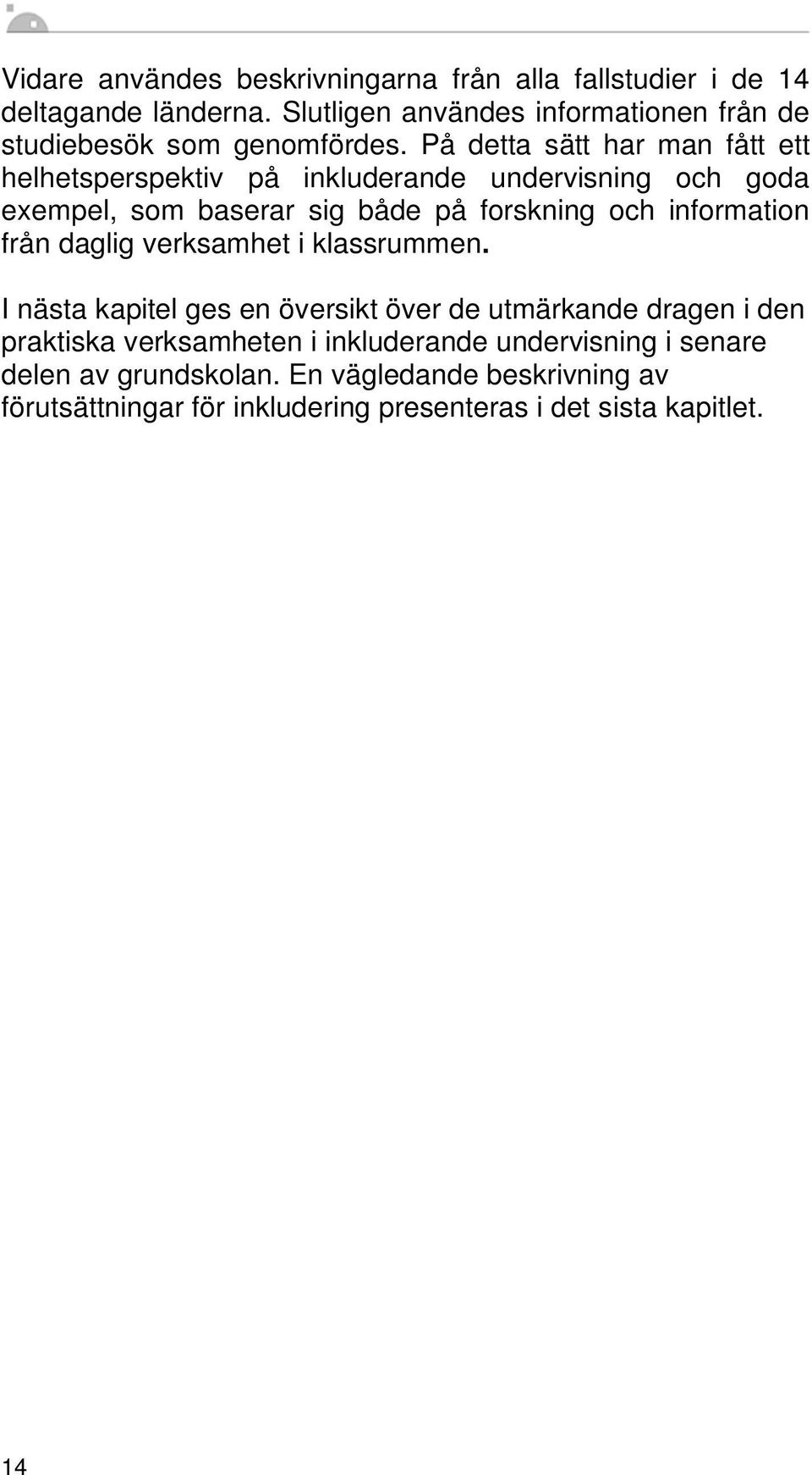 På detta sätt har man fått ett helhetsperspektiv på inkluderande undervisning och goda exempel, som baserar sig både på forskning och