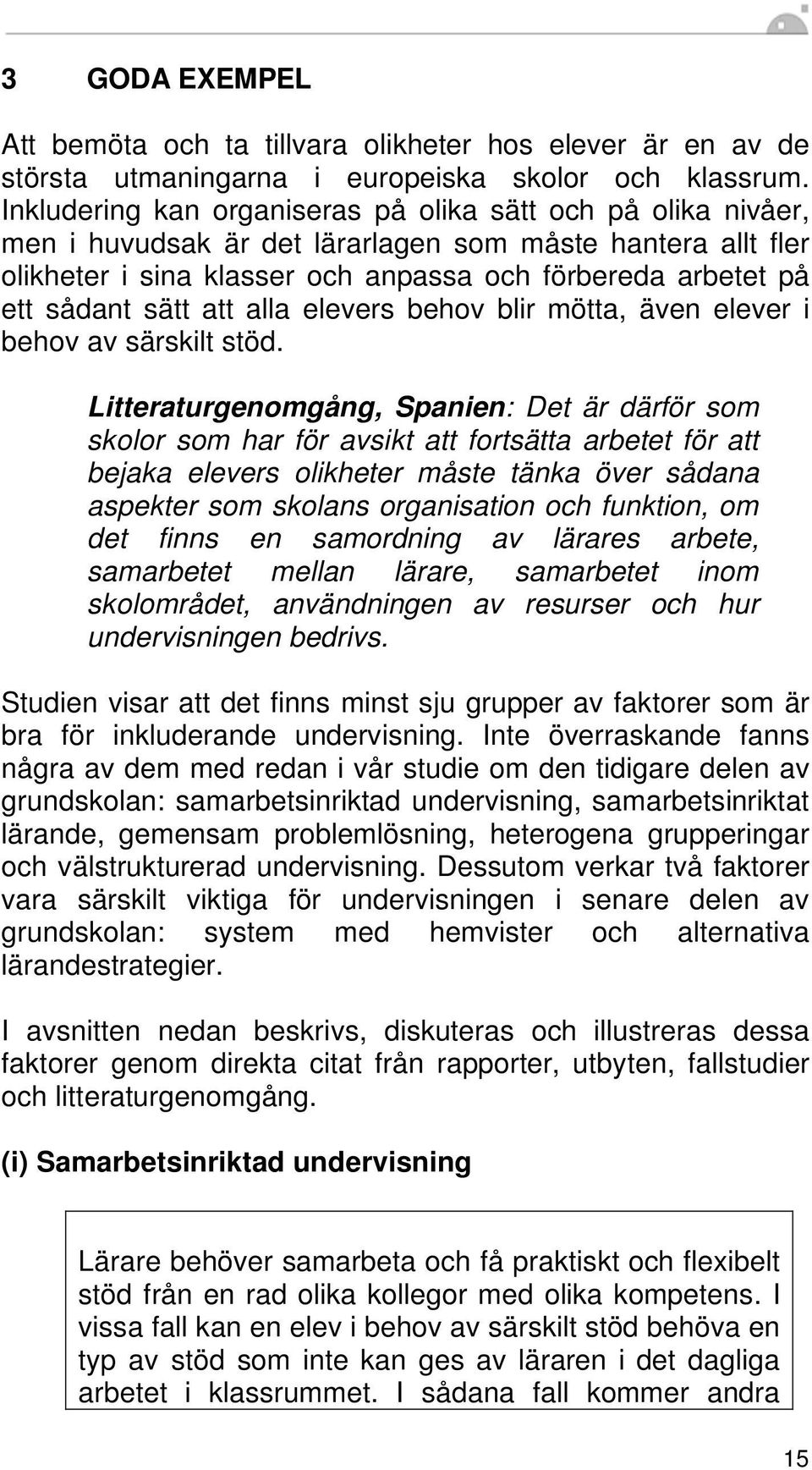 sätt att alla elevers behov blir mötta, även elever i behov av särskilt stöd.