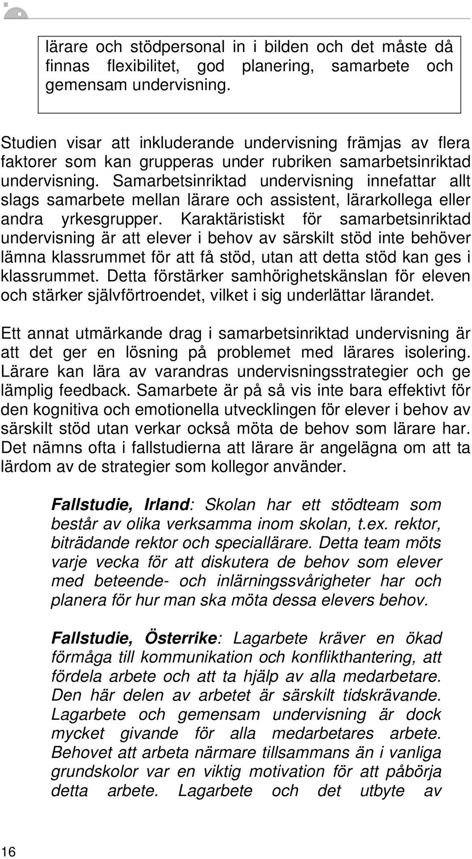 Samarbetsinriktad undervisning innefattar allt slags samarbete mellan lärare och assistent, lärarkollega eller andra yrkesgrupper.