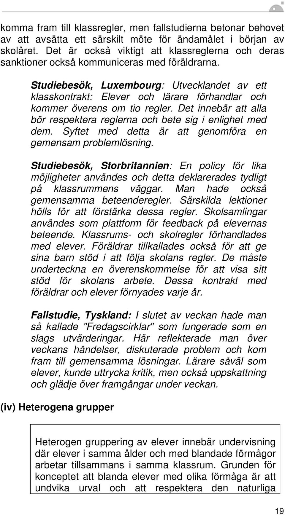 Studiebesök, Luxembourg: Utvecklandet av ett klasskontrakt: Elever och lärare förhandlar och kommer överens om tio regler. Det innebär att alla bör respektera reglerna och bete sig i enlighet med dem.