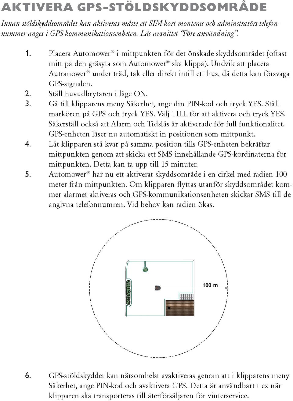 Undvik att placera Automower under träd, tak eller direkt intill ett hus, då detta kan försvaga GPS-signalen. 2. Ställ huvudbrytaren i läge ON. 3.