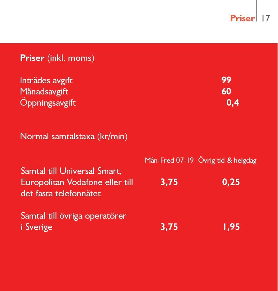 samtalstaxa (kr/min) Mån-Fred 07-19 Övrig tid & helgdag Samtal till