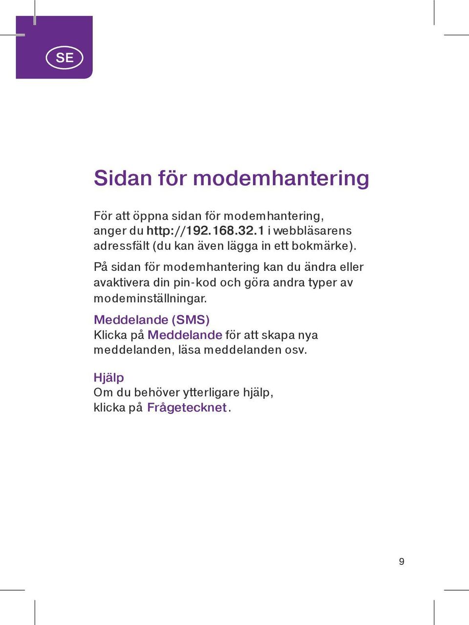 På sidan för modemhantering kan du ändra eller avaktivera din pin-kod och göra andra typer av