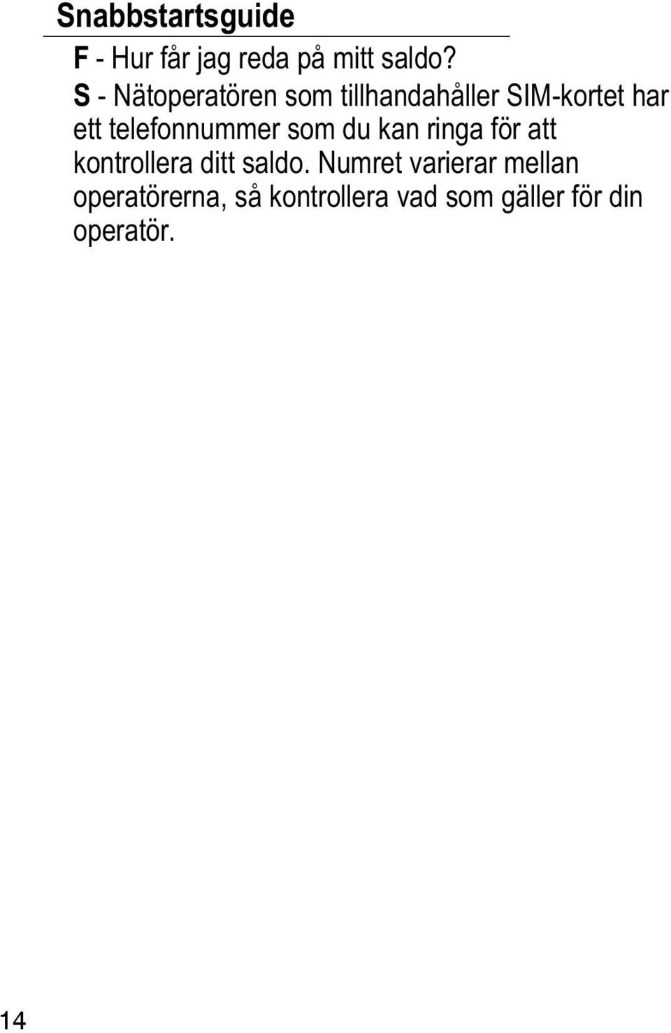 telefonnummer som du kan ringa för att kontrollera ditt saldo.