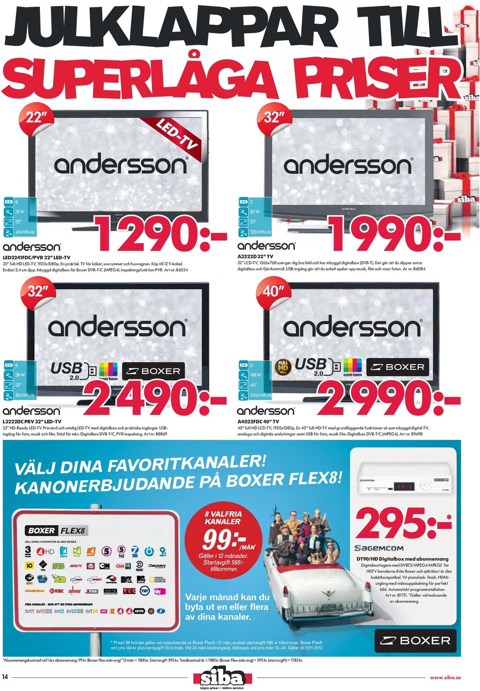 En praktisk TV för köket, sovrummet och husvagnen. Köp till 12 V-kabel. Endast 3,4 cm djup. Inbyggd digitalbox för Boxer DVB-T/C (MPEG4). Inspelningsfunktion PVR.