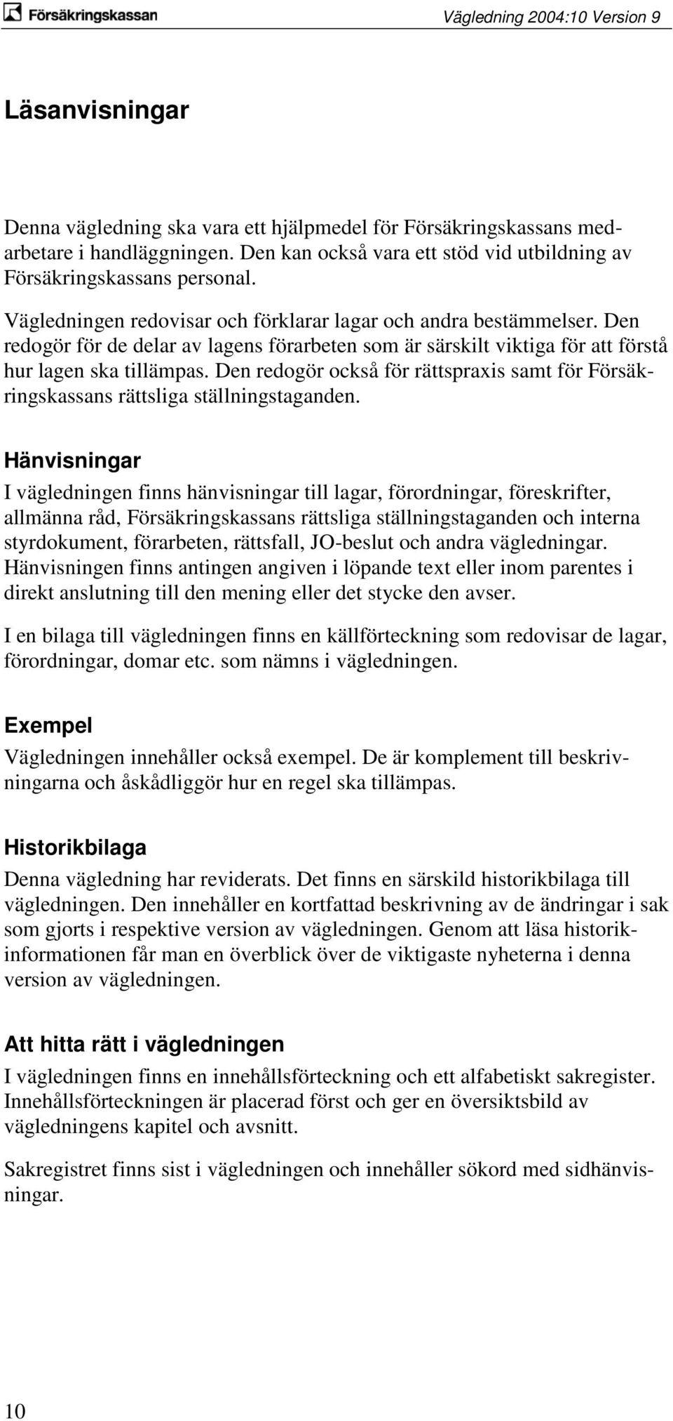 Den redogör också för rättspraxis samt för Försäkringskassans rättsliga ställningstaganden.