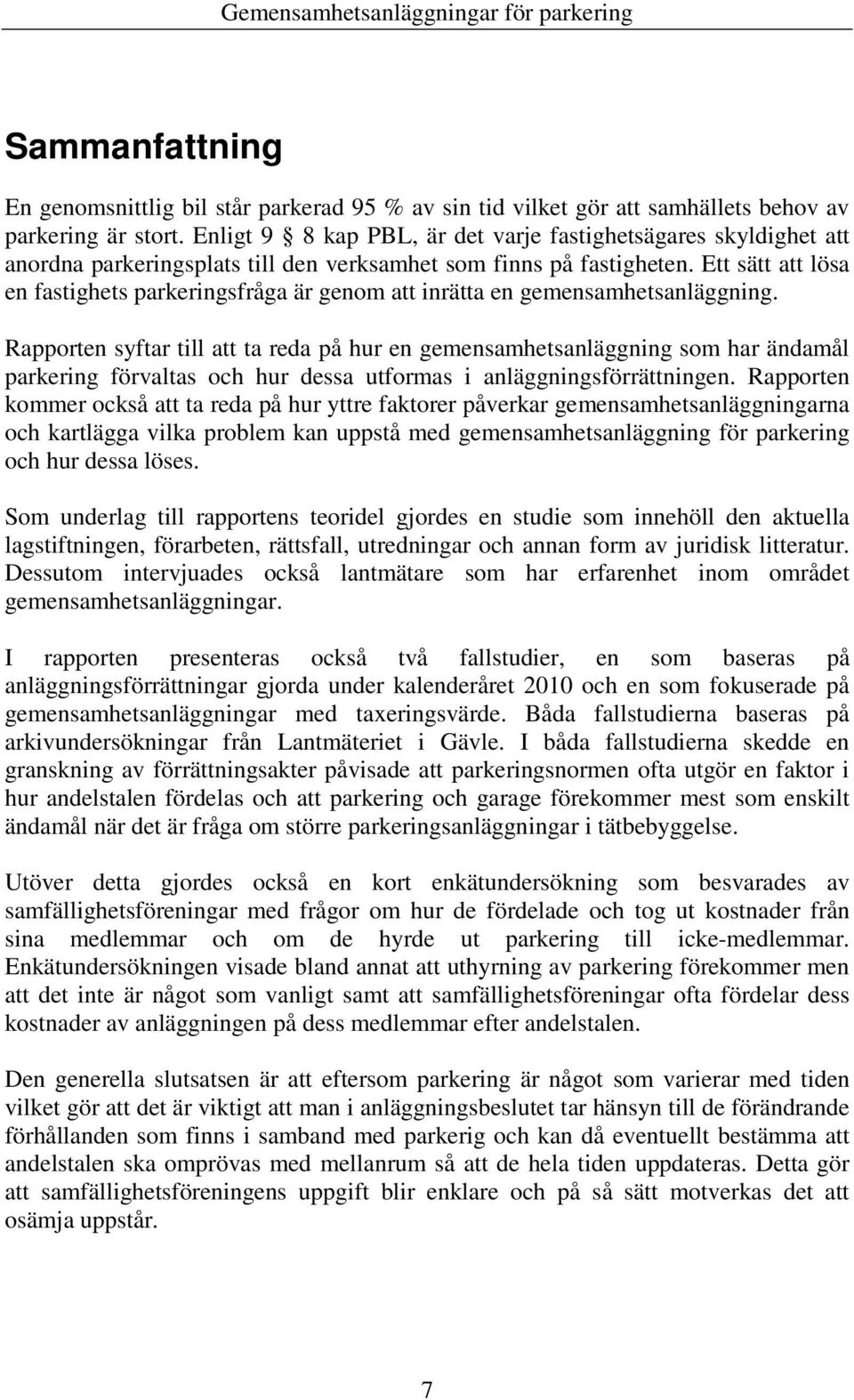 Ett sätt att lösa en fastighets parkeringsfråga är genom att inrätta en gemensamhetsanläggning.