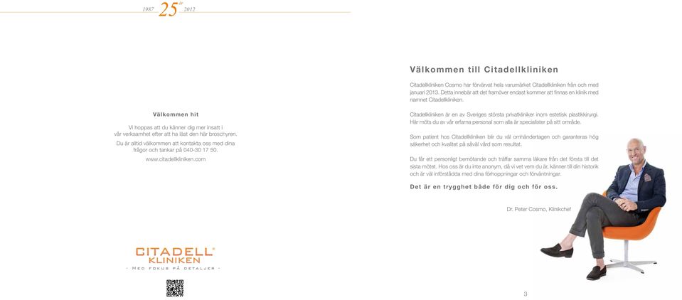 Välkommen hit Vi hoppas att du känner dig mer insatt i vår verksamhet efter att ha läst den här broschyren. Du är alltid välkommen att kontakta oss med dina frågor och tankar på 040-30 17 50. www.