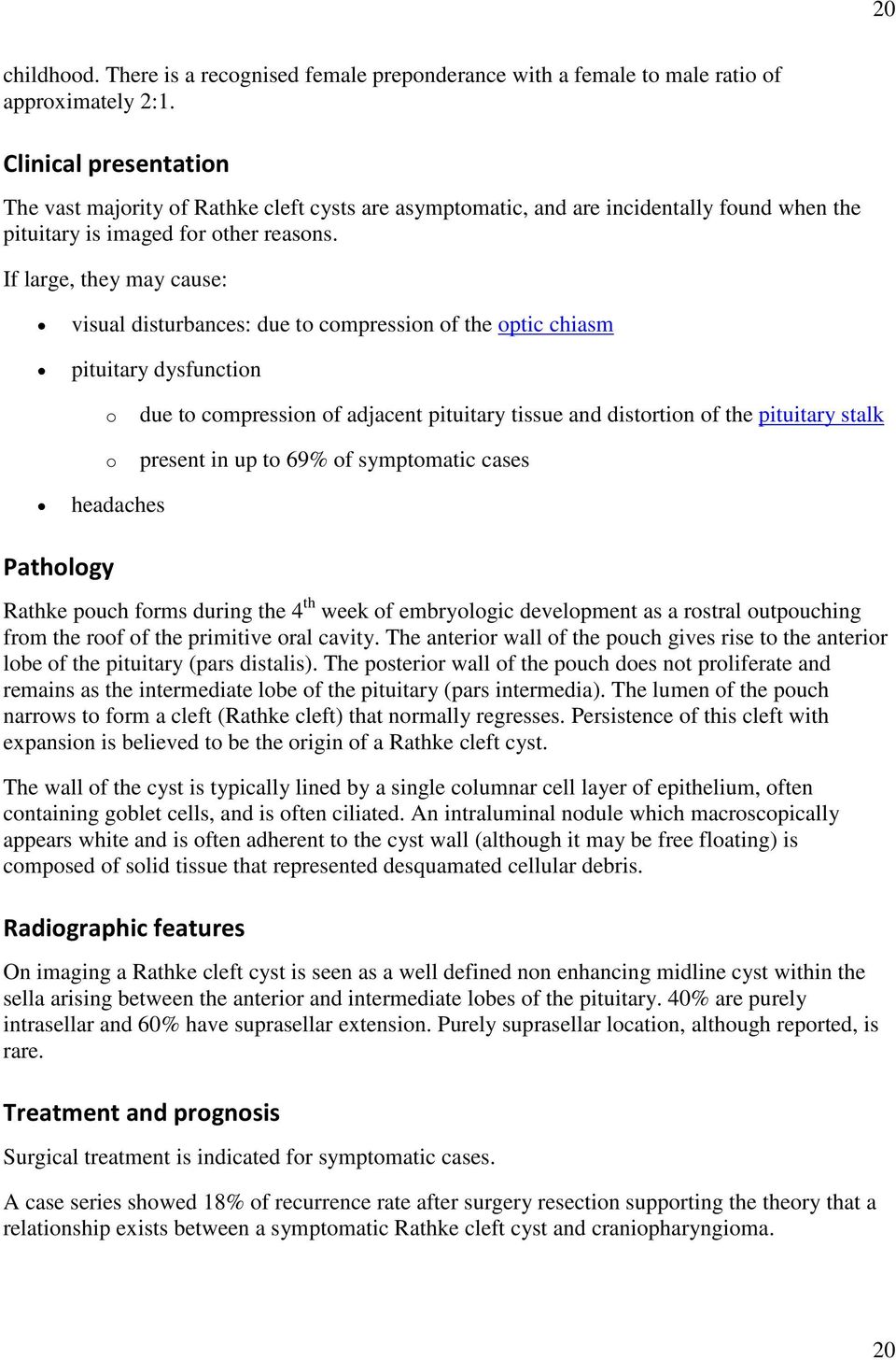 If large, they may cause: visual disturbances: due to compression of the optic chiasm pituitary dysfunction o o due to compression of adjacent pituitary tissue and distortion of the pituitary stalk