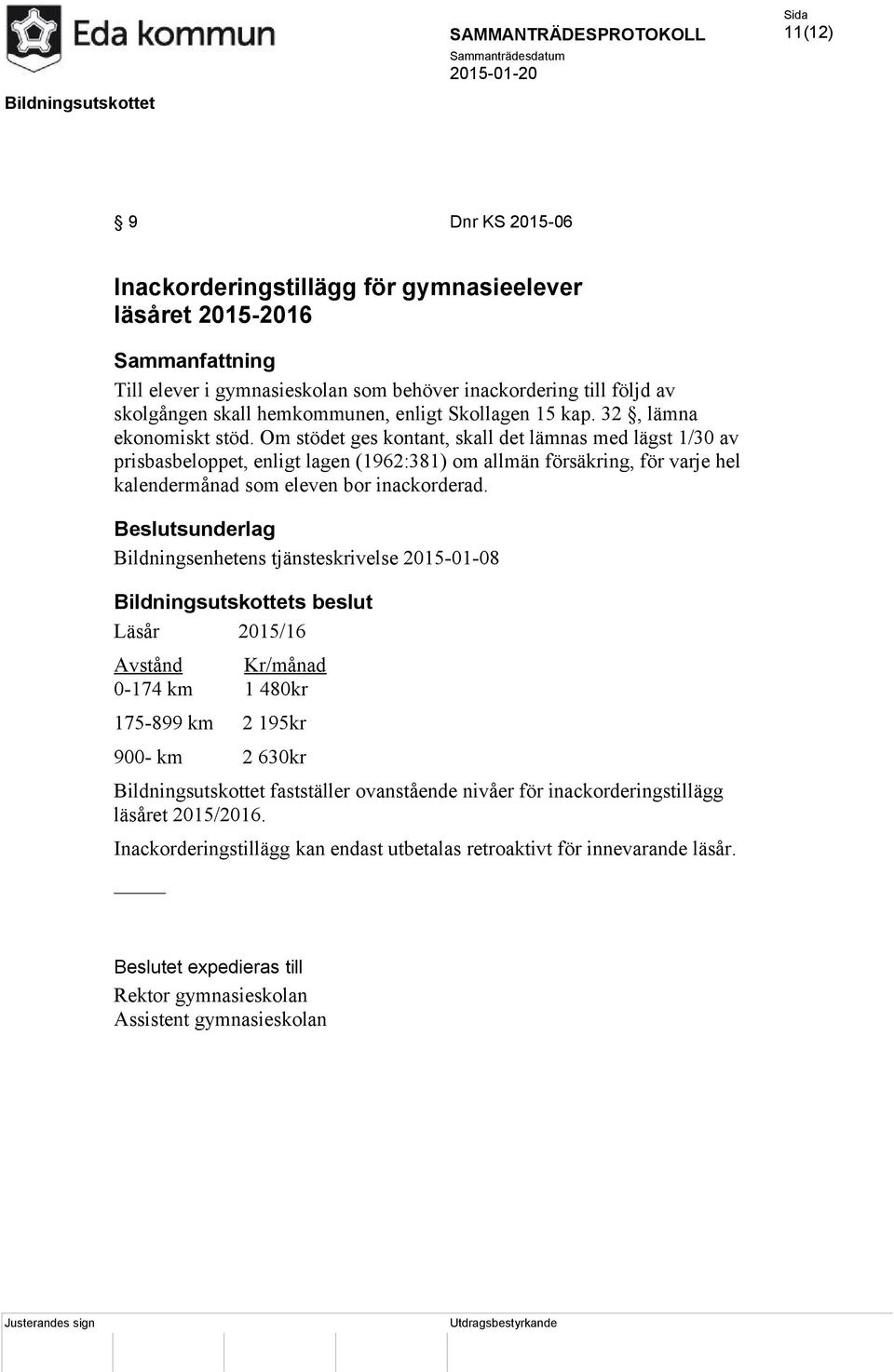 Om stödet ges kontant, skall det lämnas med lägst 1/30 av prisbasbeloppet, enligt lagen (1962:381) om allmän försäkring, för varje hel kalendermånad som eleven bor inackorderad.