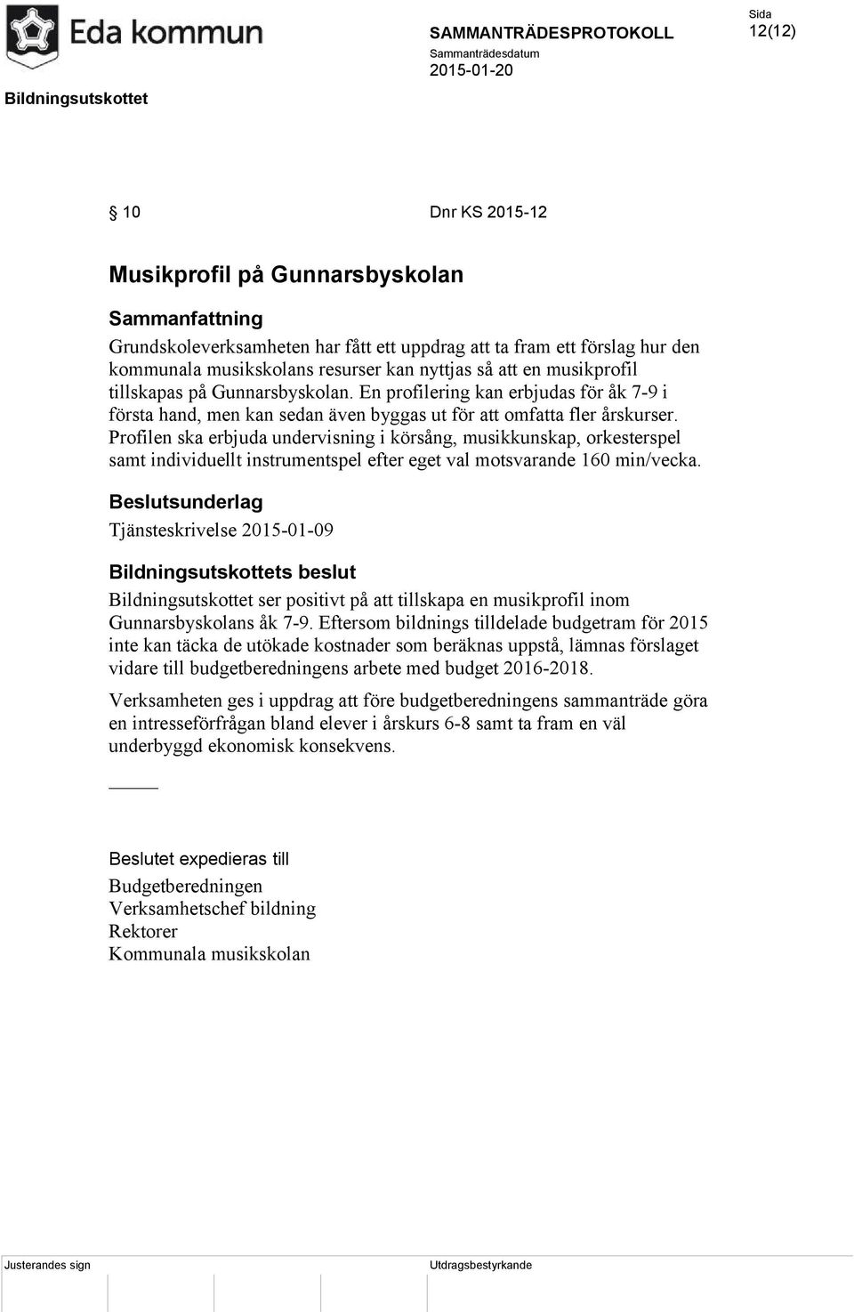 Profilen ska erbjuda undervisning i körsång, musikkunskap, orkesterspel samt individuellt instrumentspel efter eget val motsvarande 160 min/vecka.