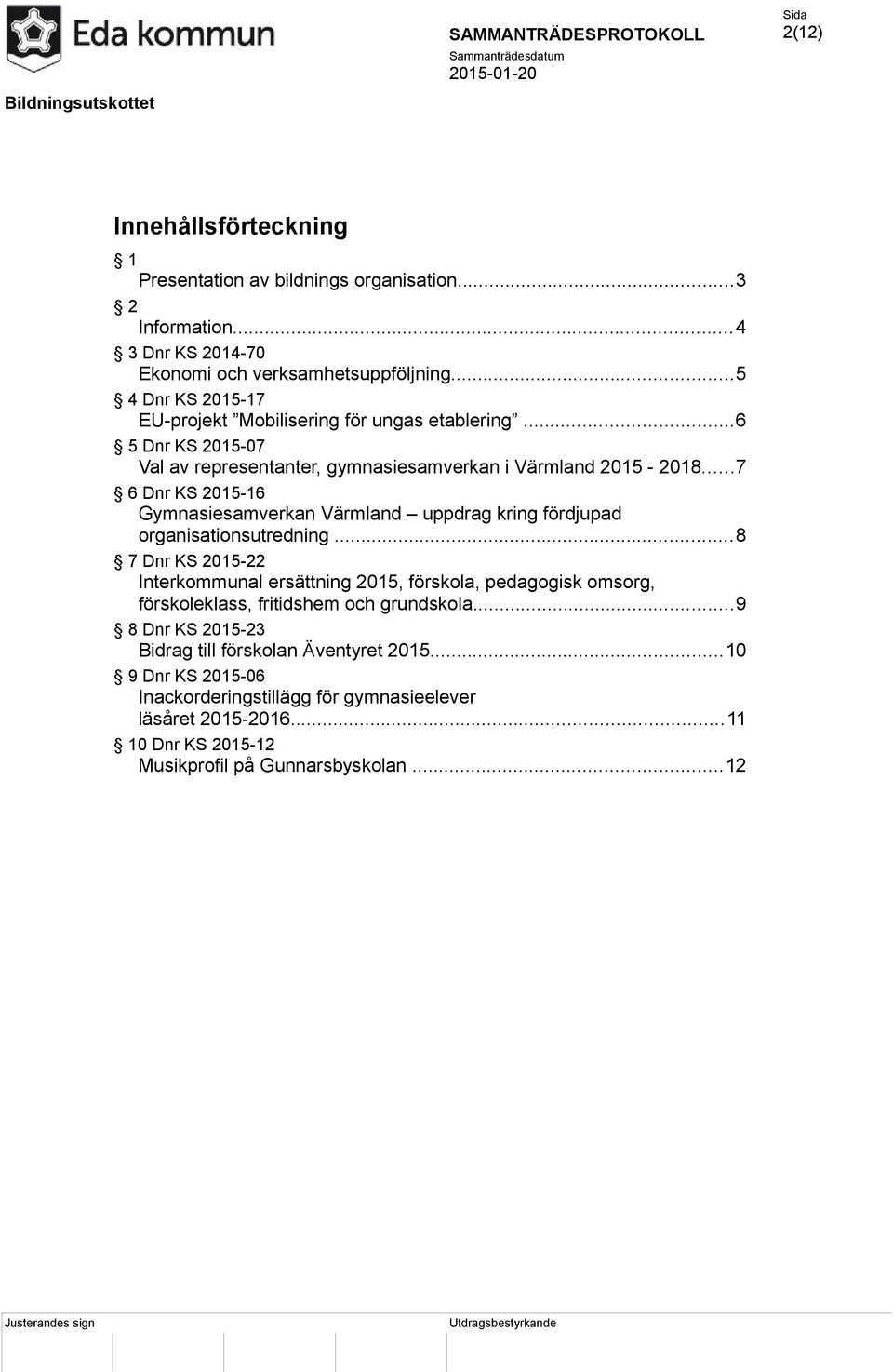 ..7 6 Dnr KS 2015-16 Gymnasiesamverkan Värmland uppdrag kring fördjupad organisationsutredning.