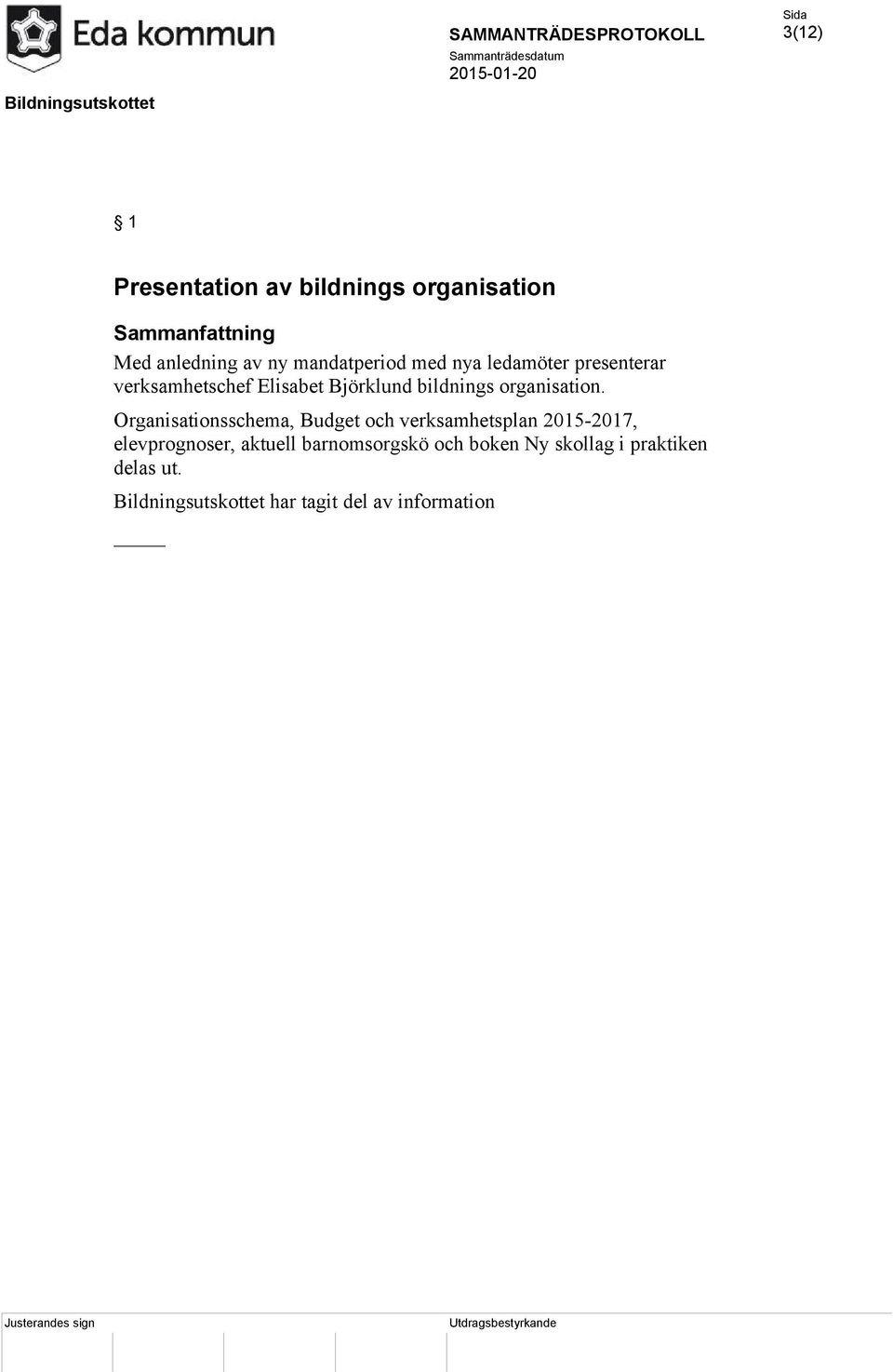 Organisationsschema, Budget och verksamhetsplan 2015-2017, elevprognoser, aktuell