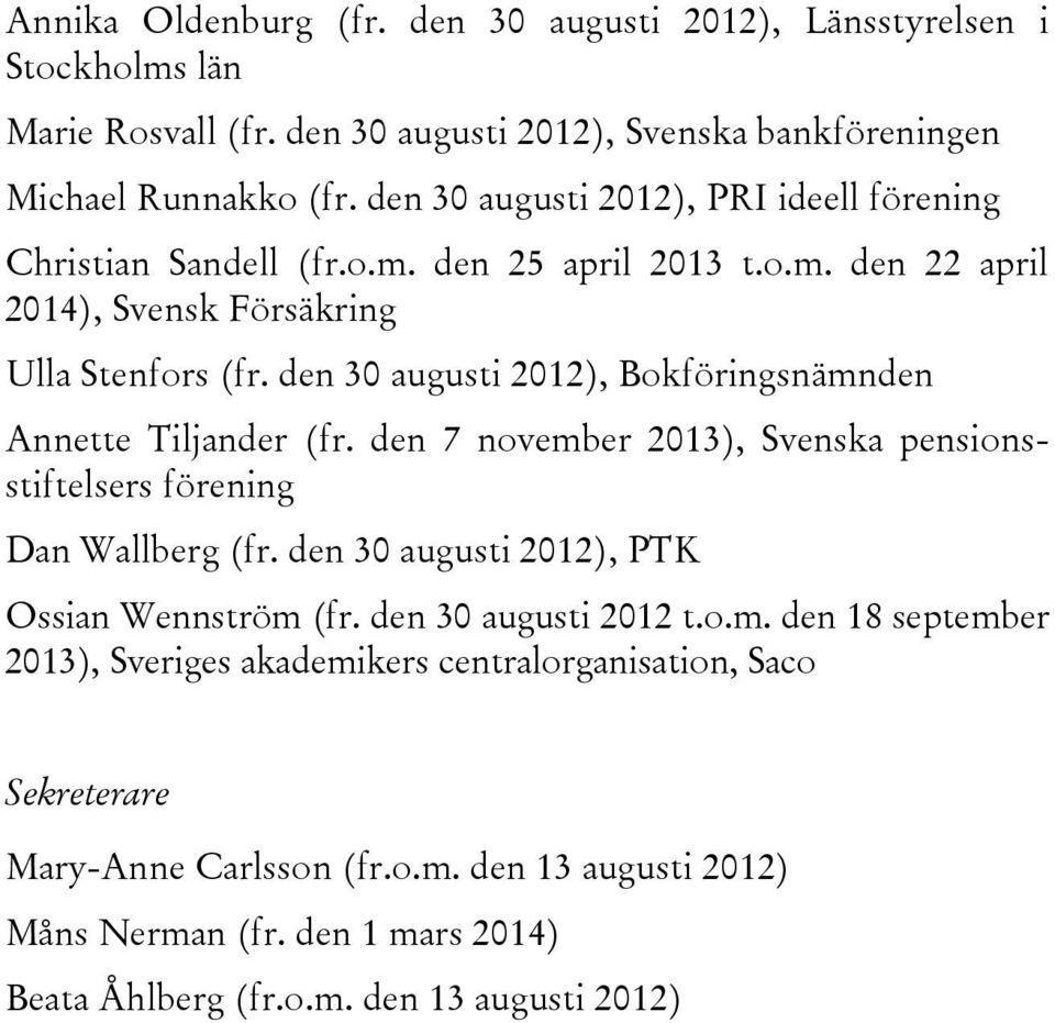 den 30 augusti 2012), Bokföringsnämnden Annette Tiljander (fr. den 7 november 2013), Svenska pensionsstiftelsers förening Dan Wallberg (fr.