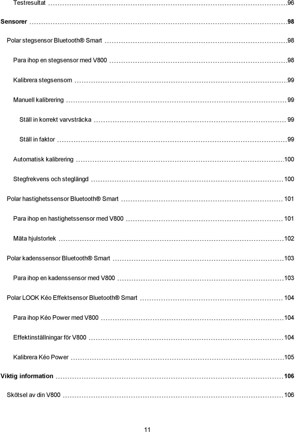 hastighetssensor med V800 101 Mäta hjulstorlek 102 Polar kadenssensor Bluetooth Smart 103 Para ihop en kadenssensor med V800 103 Polar LOOK Kéo Effektsensor
