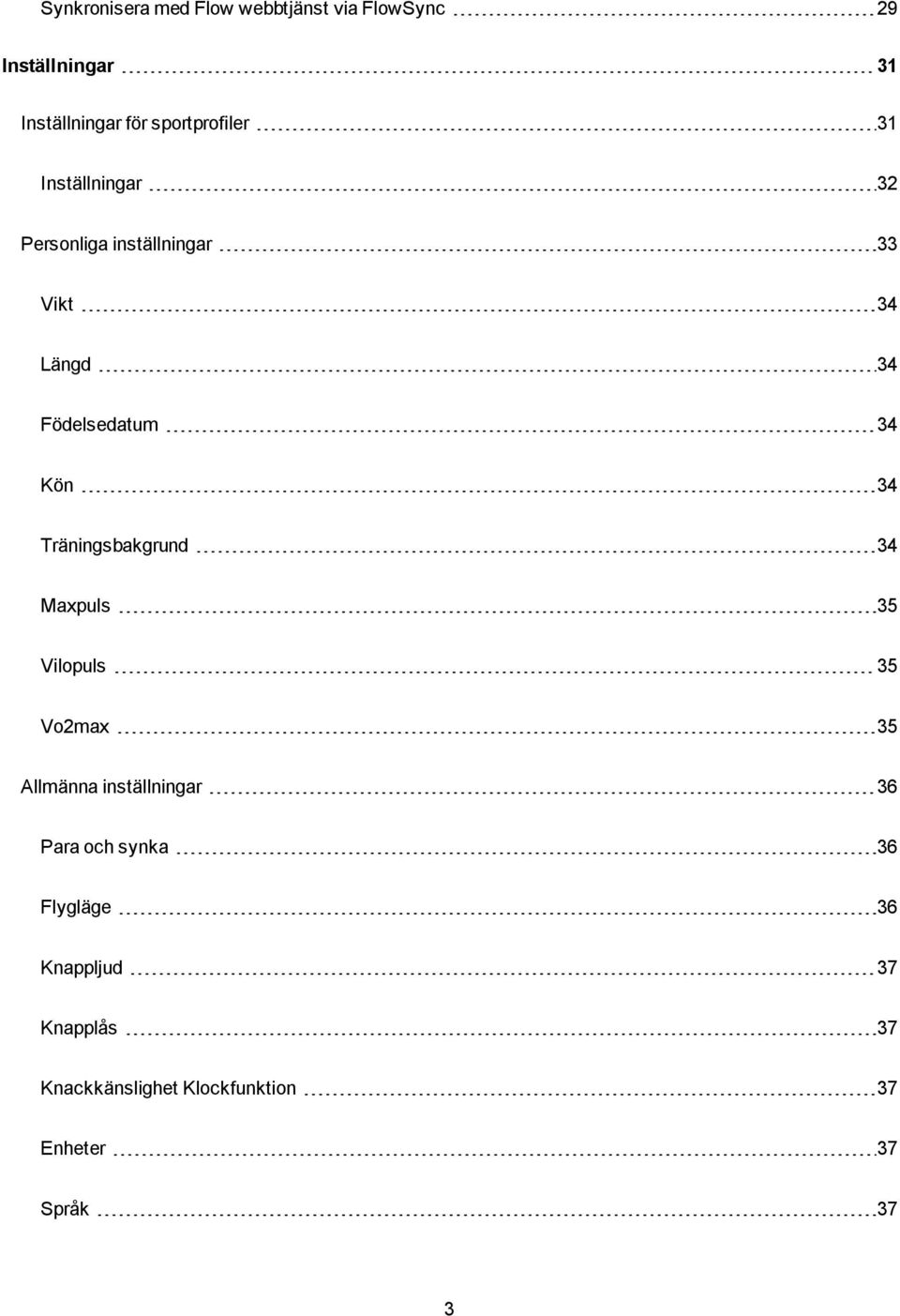 34 Kön 34 Träningsbakgrund 34 Maxpuls 35 Vilopuls 35 Vo2max 35 Allmänna inställningar 36 Para