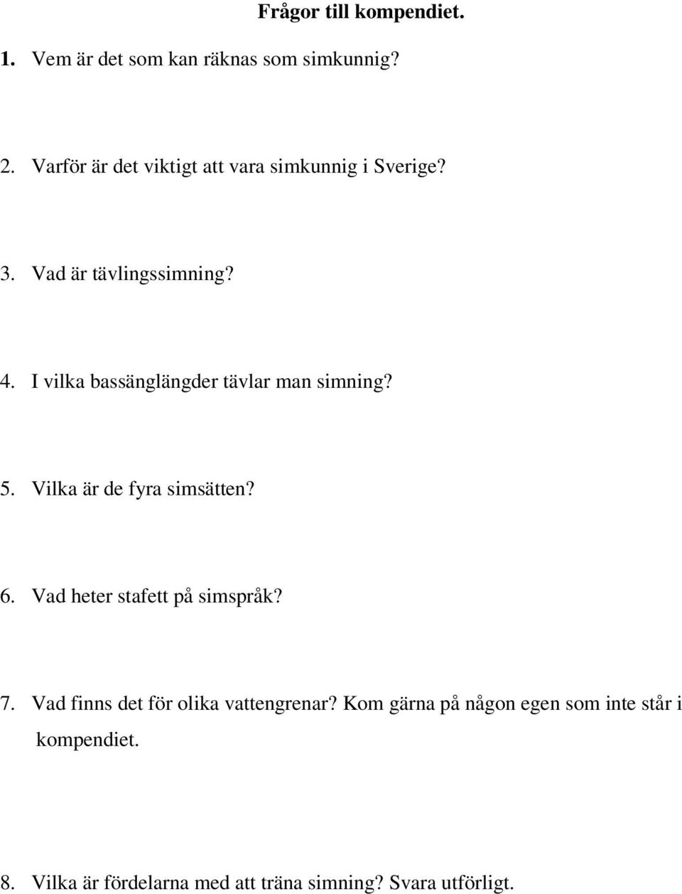 I vilka bassänglängder tävlar man simning? 5. Vilka är de fyra simsätten? 6.