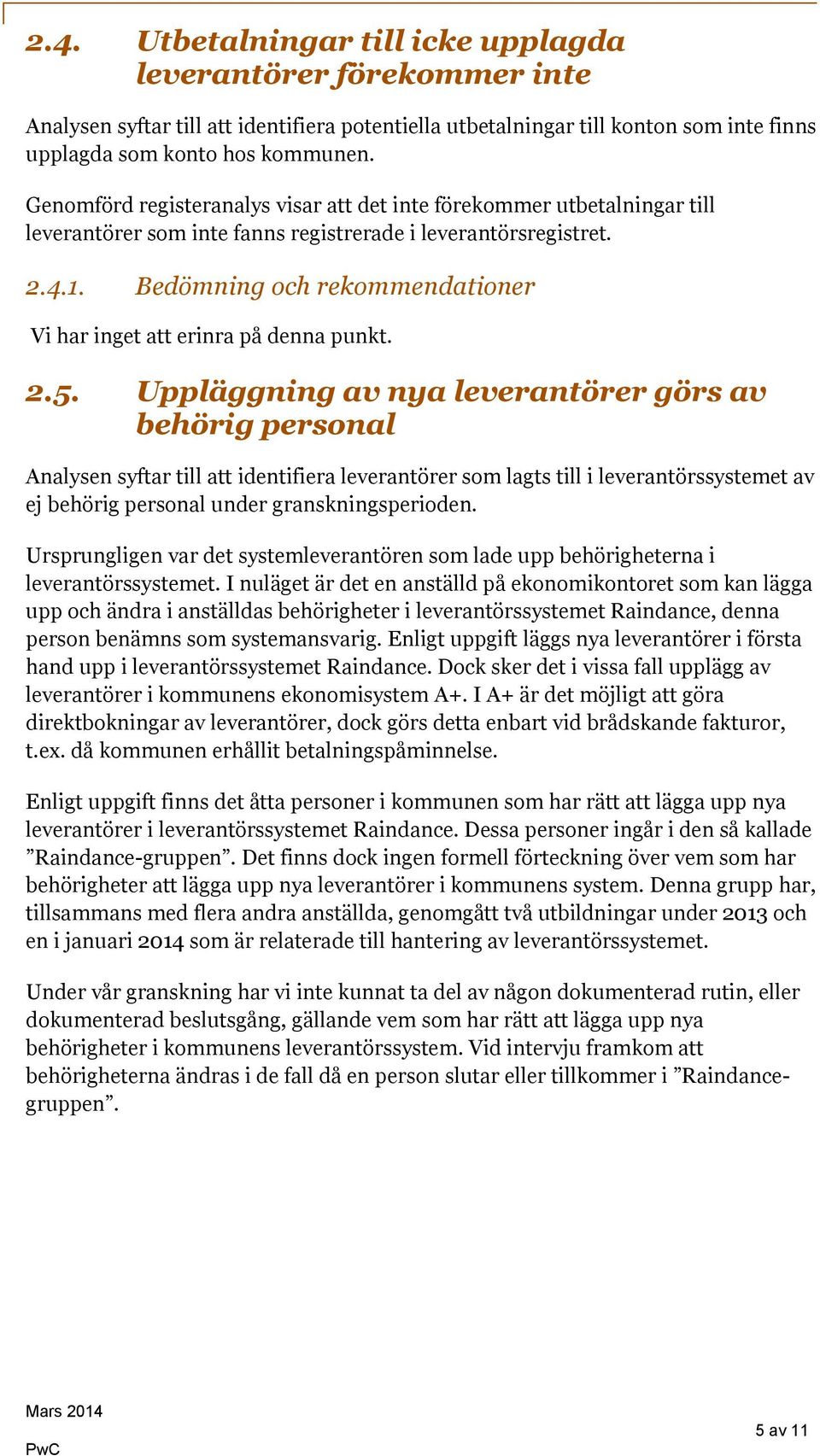 Bedömning och rekommendationer Vi har inget att erinra på denna punkt. 2.5.