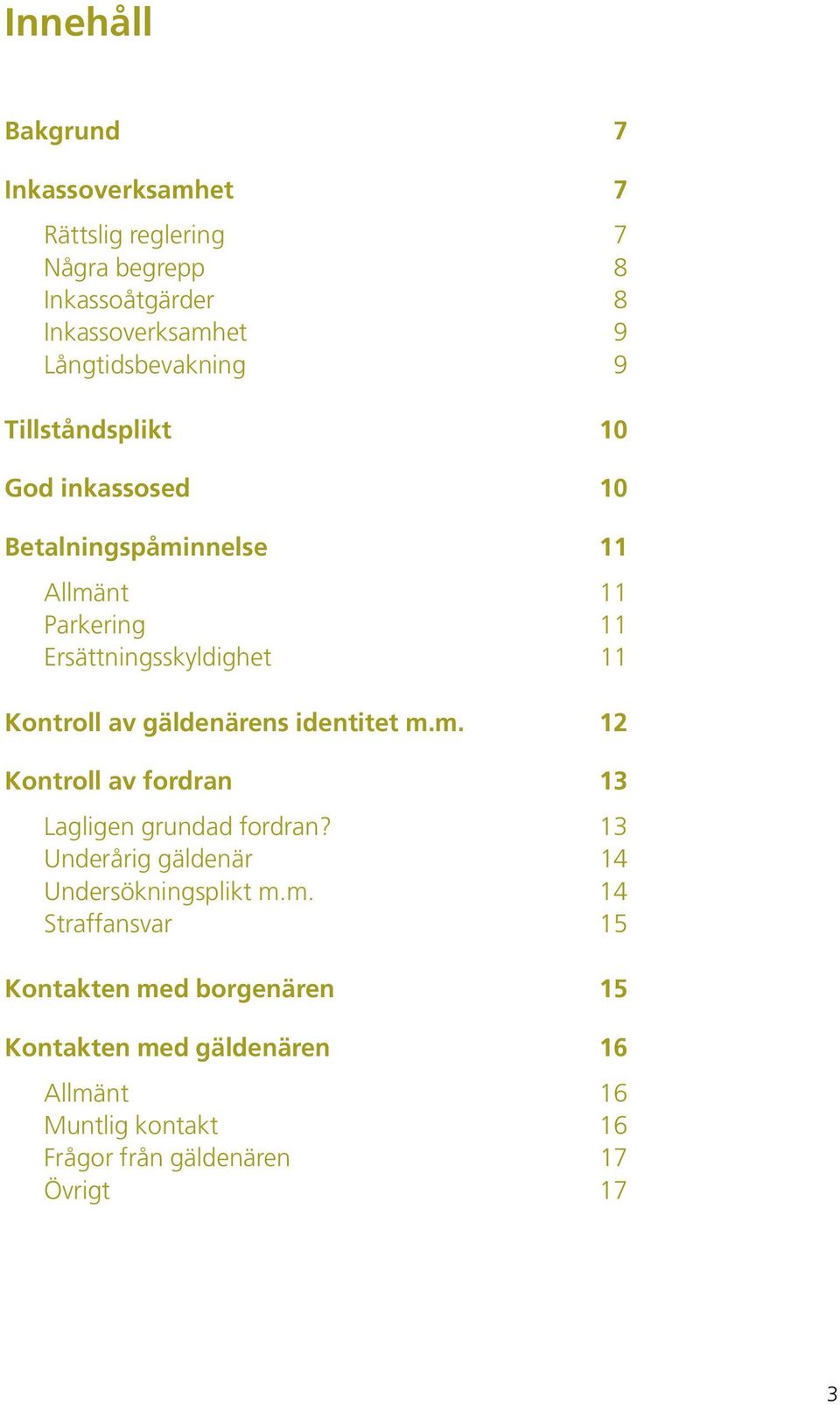 Underårig gäldenär Undersökningsplikt m.