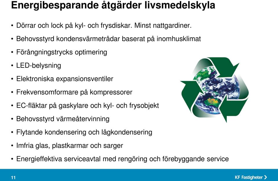 expansionsventiler Frekvensomformare på kompressorer EC-fläktar på gaskylare och kyl- och frysobjekt Behovsstyrd