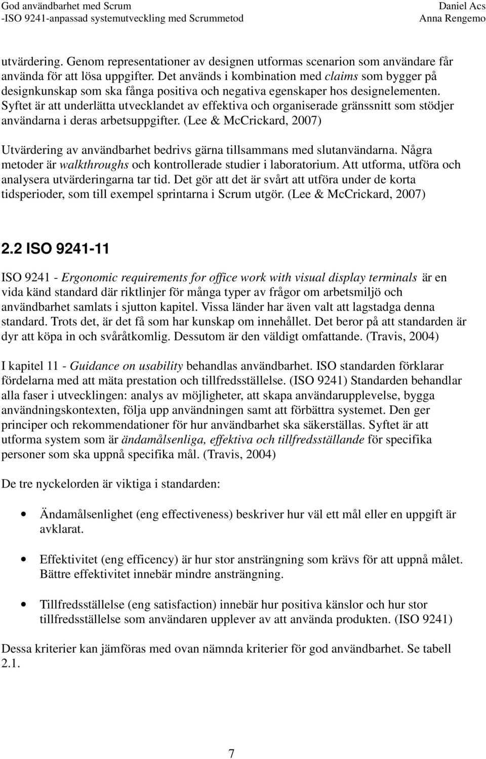 Syftet är att underlätta utvecklandet av effektiva och organiserade gränssnitt som stödjer användarna i deras arbetsuppgifter.
