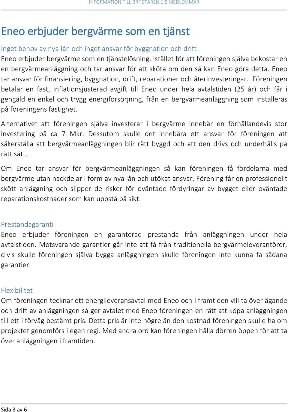 Eneo tar ansvar för finansiering, byggnation, drift, reparationer och återinvesteringar.