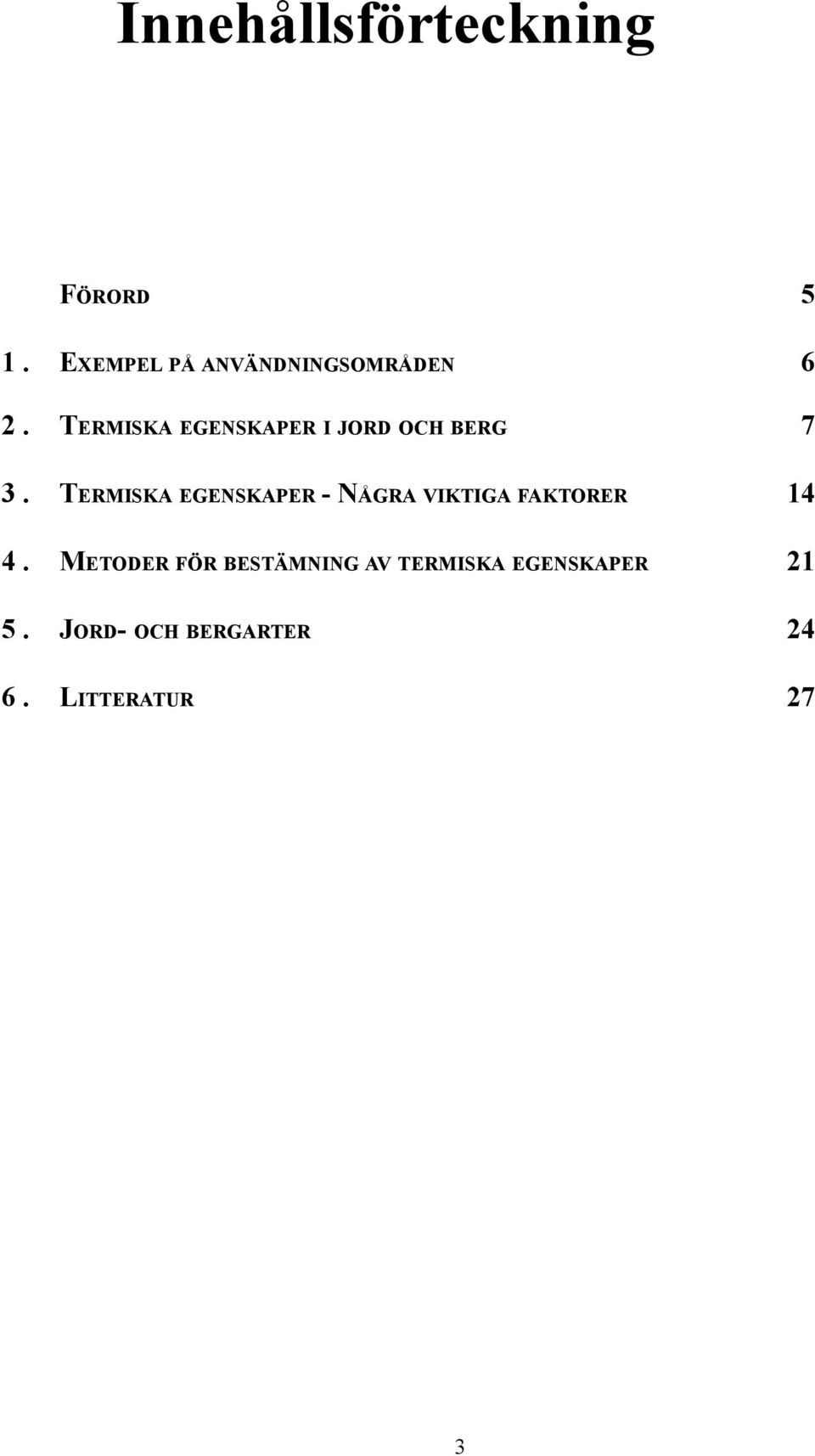 TERMISKA EGENSKAPER I JORD OCH BERG 7 3.