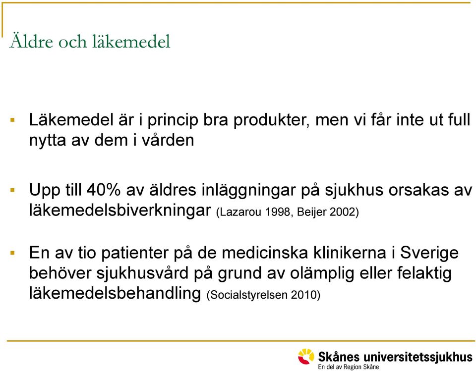 läkemedelsbiverkningar (Lazarou 1998, Beijer 2002) En av tio patienter på de medicinska