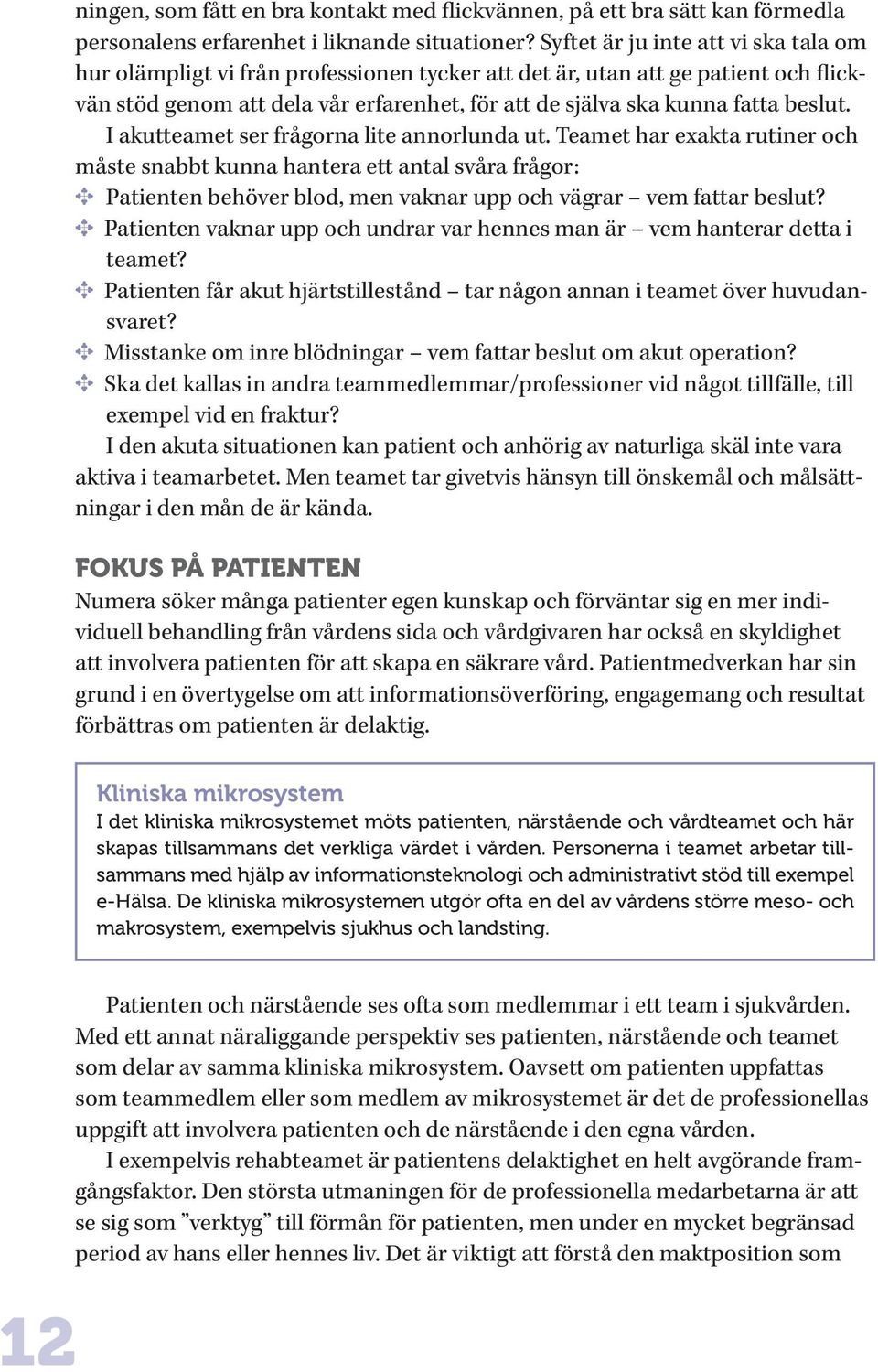 beslut. I akutteamet ser frågorna lite annorlunda ut.