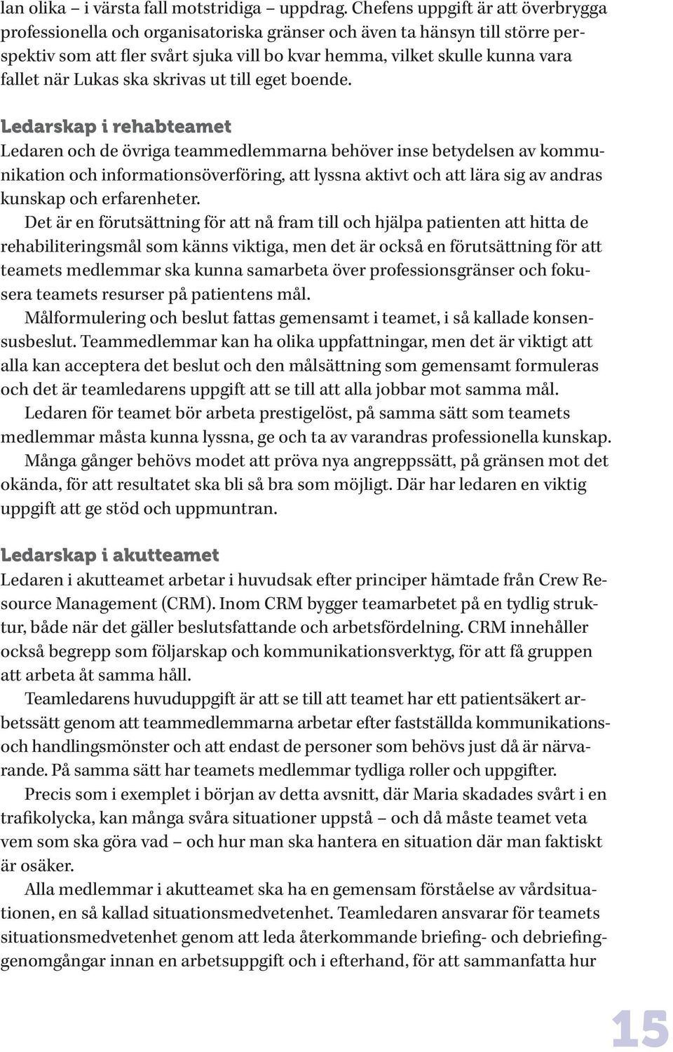 Lukas ska skrivas ut till eget boende.